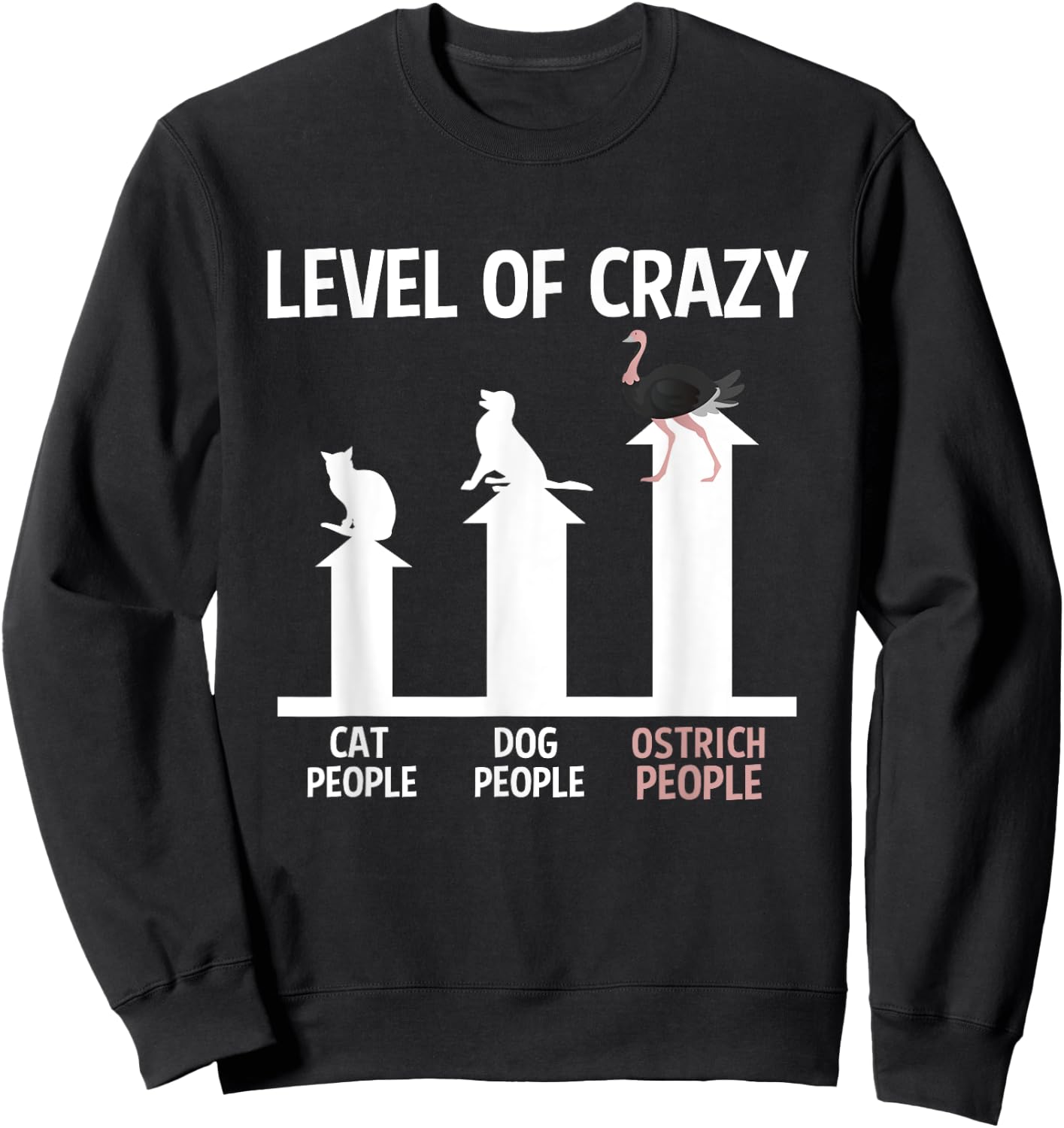 Ostrich Lover Zookeeper Cool Funny Level Of Crazy Sweatshirt - Sweatshirt | Black