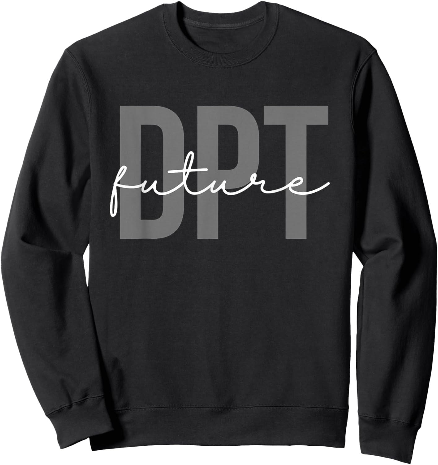 Future Doctor of Physical Therapy DPT Physical Therapist PTA Sweatshirt - Sweatshirt | Black