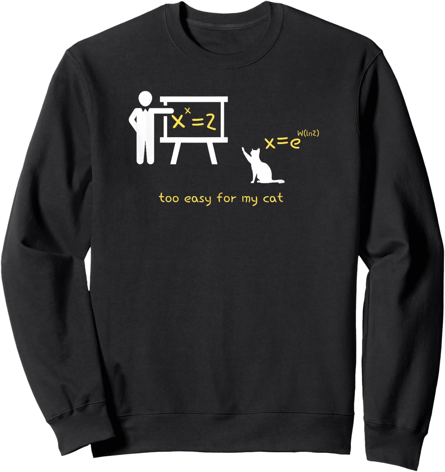 The Math Equation X^x=2 is Too Easy for My Cat Sweatshirt - Sweatshirt | Black