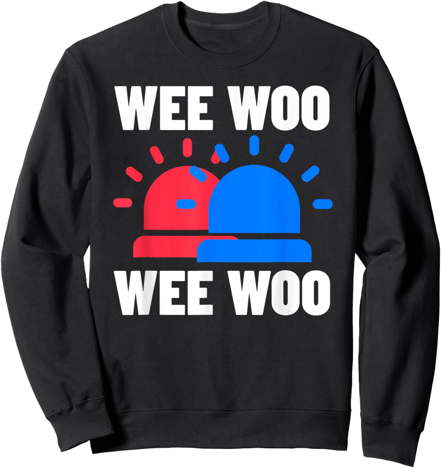 Funny Police, Firefighter & Ambulance Gifts Wee Woo Wee Woo Sweatshirt - Sweatshirt | Black