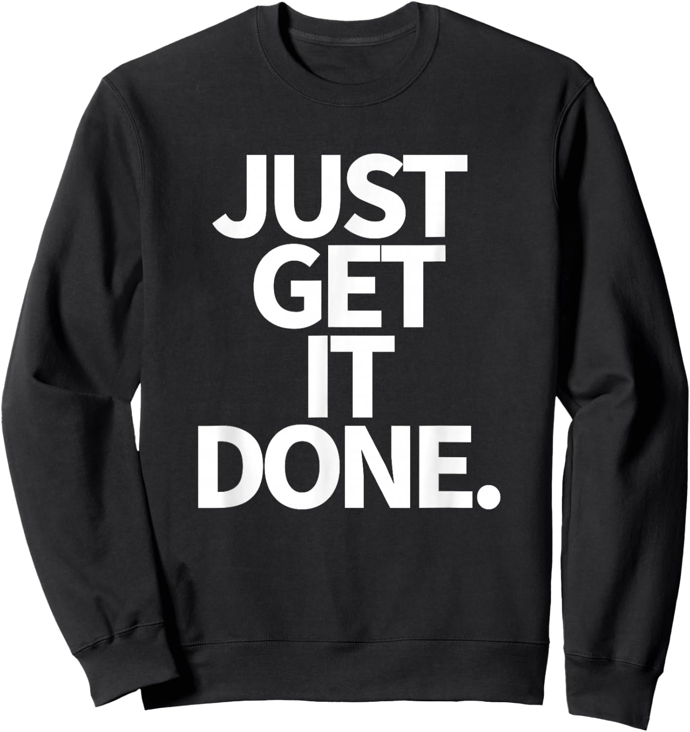 Just Get It Done. Sweatshirt - Sweatshirt | Black