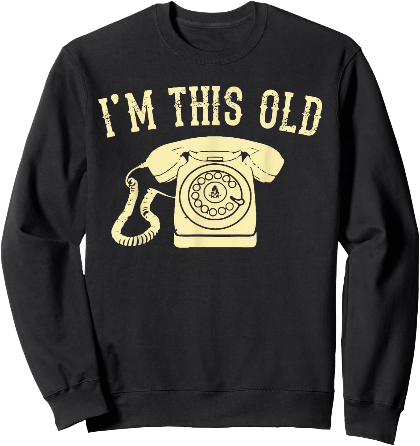 I'm This Old Rotary Dial Phone Vintage Classic Telephone Pun Sweatshirt - Sweatshirt | Black