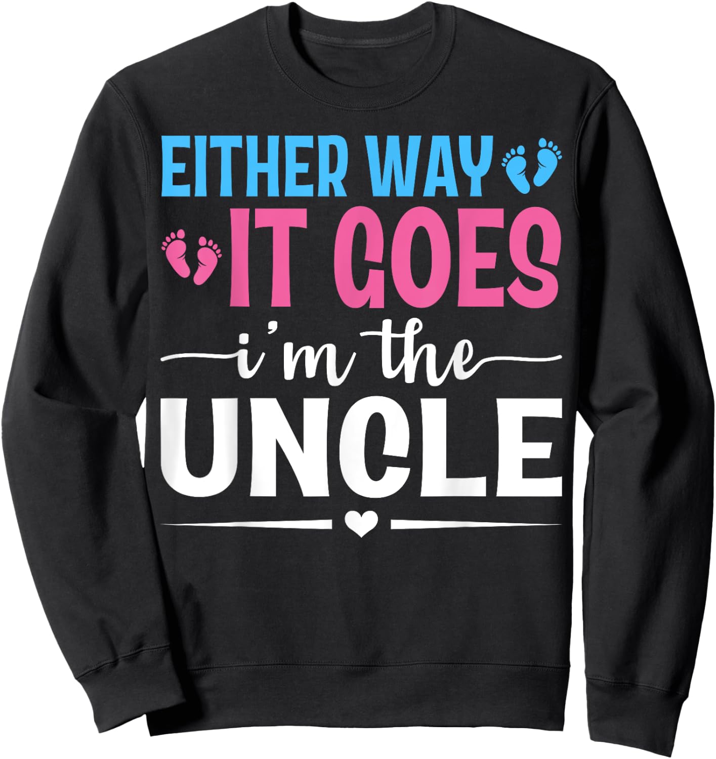 Either Way It Goes I'm The Uncle Gender Reveal Baby Shower Sweatshirt - Sweatshirt | Black