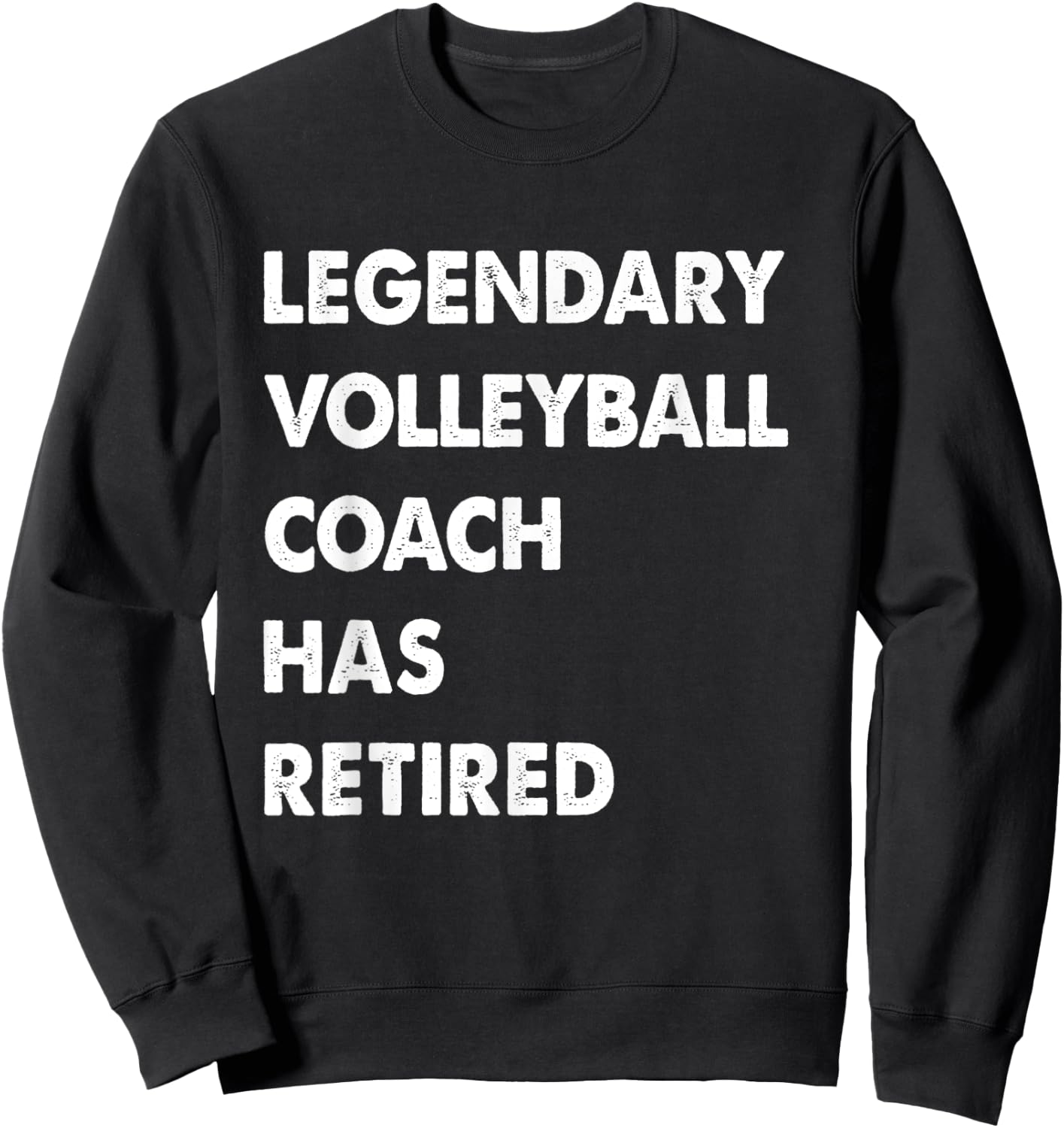 Legendary Volleyball Coach Has Retired Sweatshirt - Sweatshirt | Black