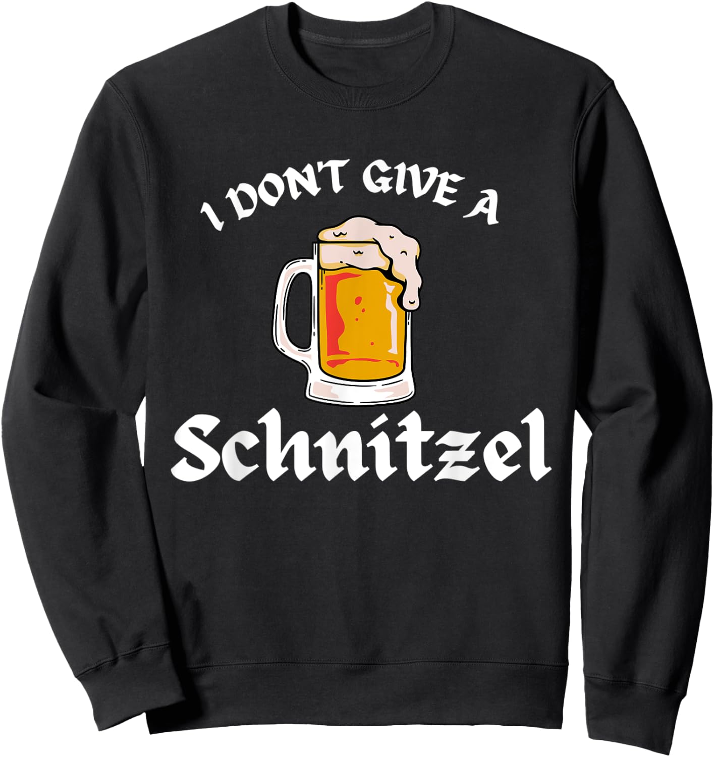 I Don't Give a Schnitzel Oktoberfest Beer Festival German Sweatshirt - Sweatshirt | Black