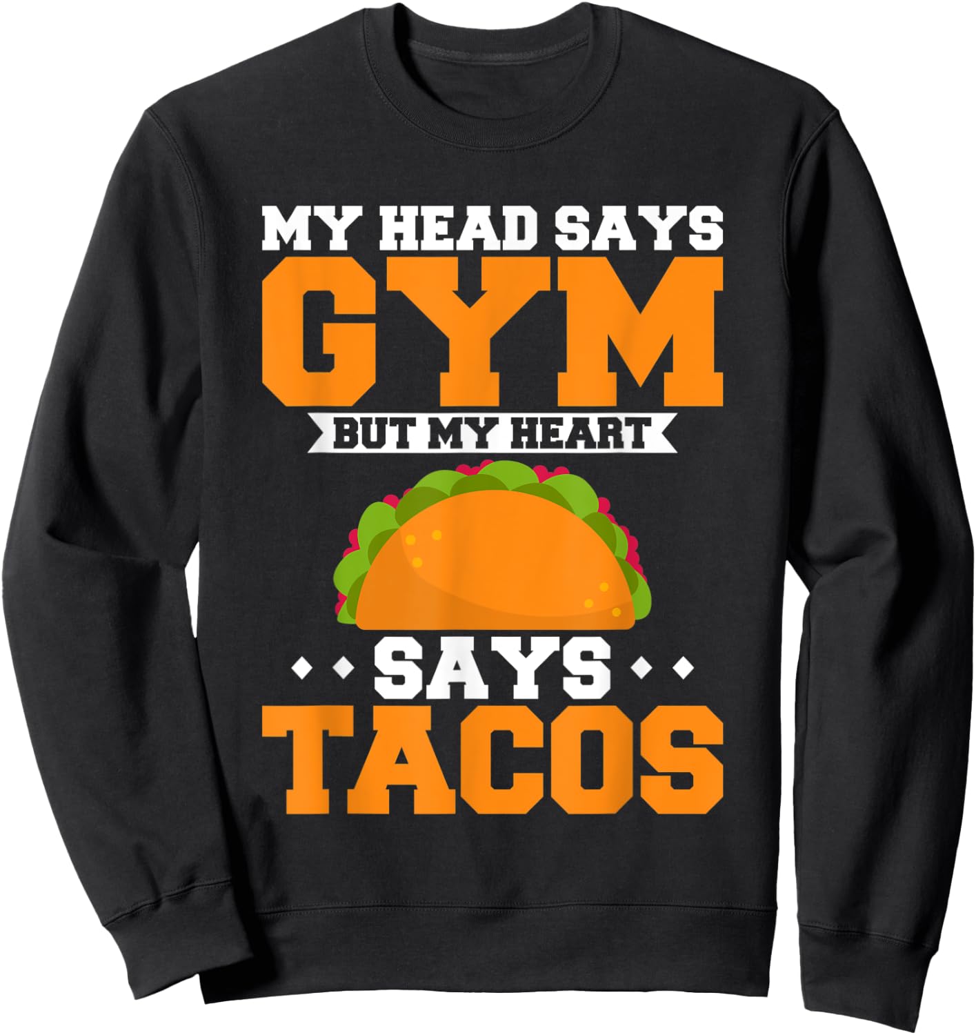 My Head Says Gym But My Heart Says Tacos Bodybuilder Fitness Sweatshirt - Sweatshirt | Black