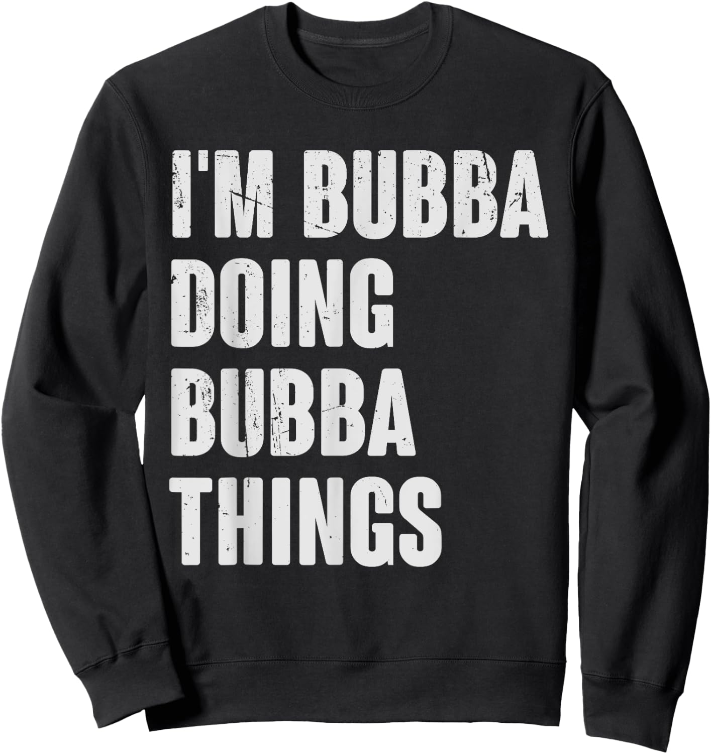 I'm Bubba Doing Bubba Things - Funny Gift Bubba Name Sweatshirt - Sweatshirt | Black
