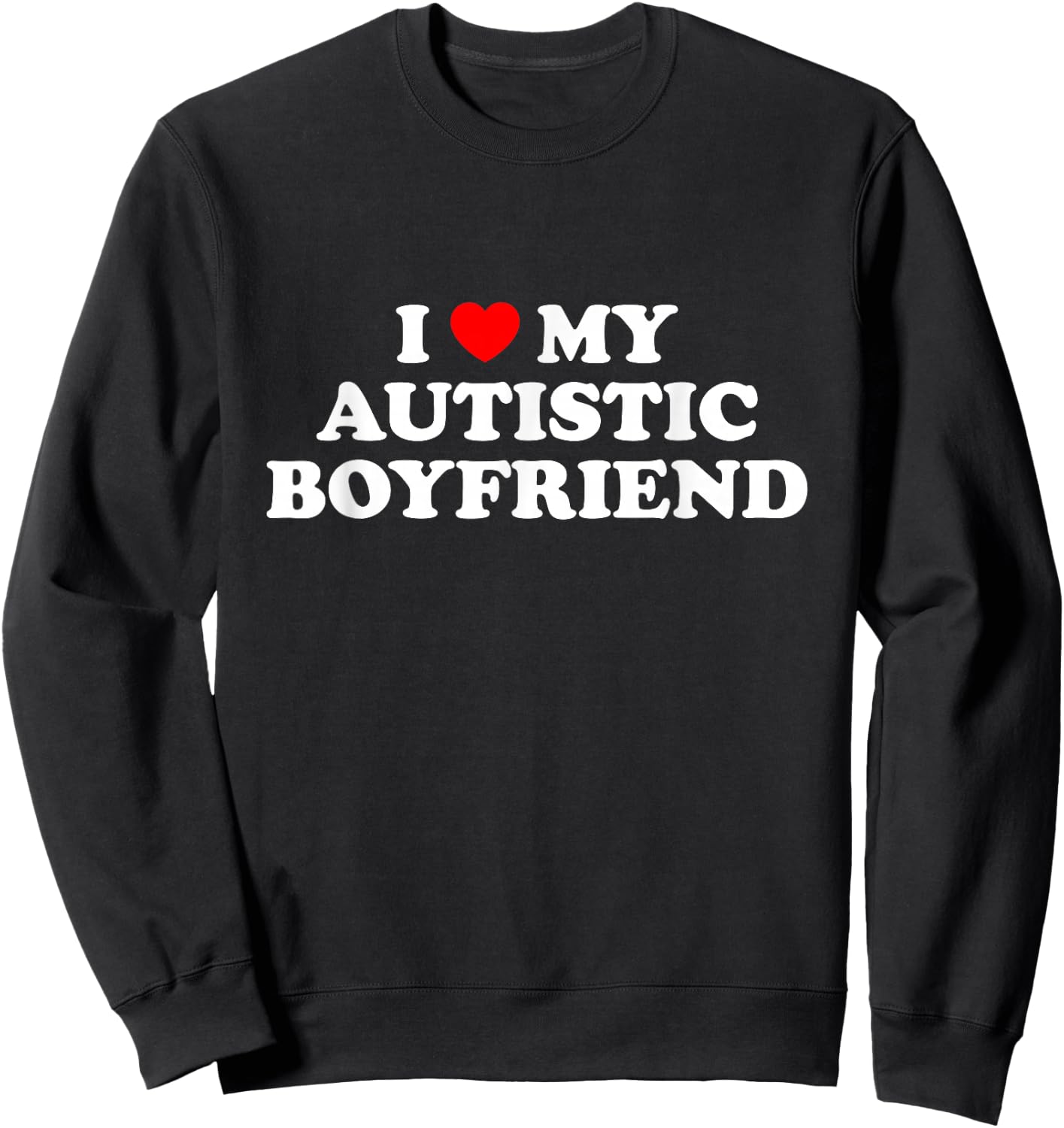 I Love My Autistic Boyfriend Sweatshirt - Sweatshirt | Black