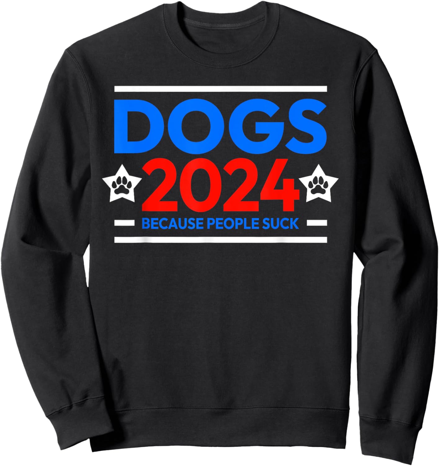 Dogs 2024 because people suck Sweatshirt - Sweatshirt | Black