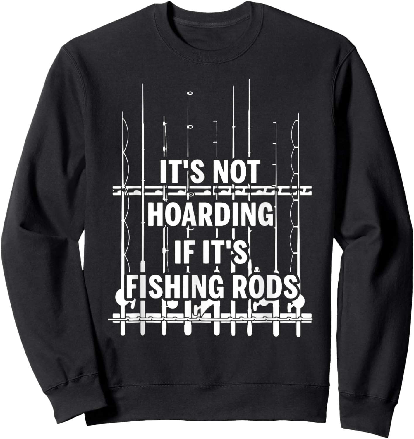 It's not hoarding if it's fishing rods Sweatshirt - Sweatshirt | Black