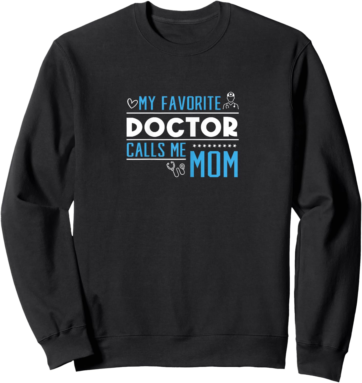 My Favorite Doctor Calls Me Mom Sweatshirt - Sweatshirt | Black