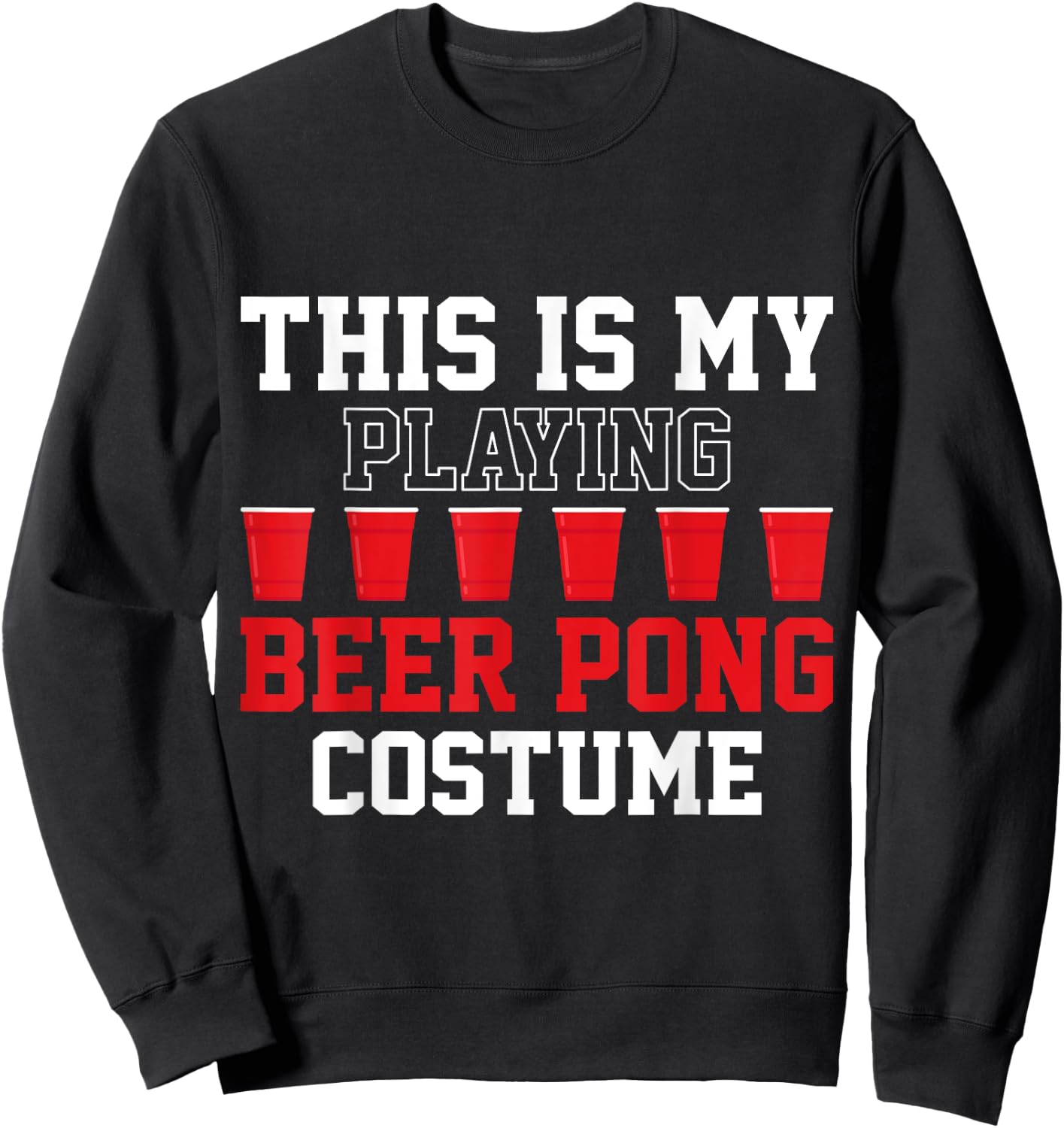 Beer Pong Game This Is My Playing Beer Pong Costume Sweatshirt - Sweatshirt | Black