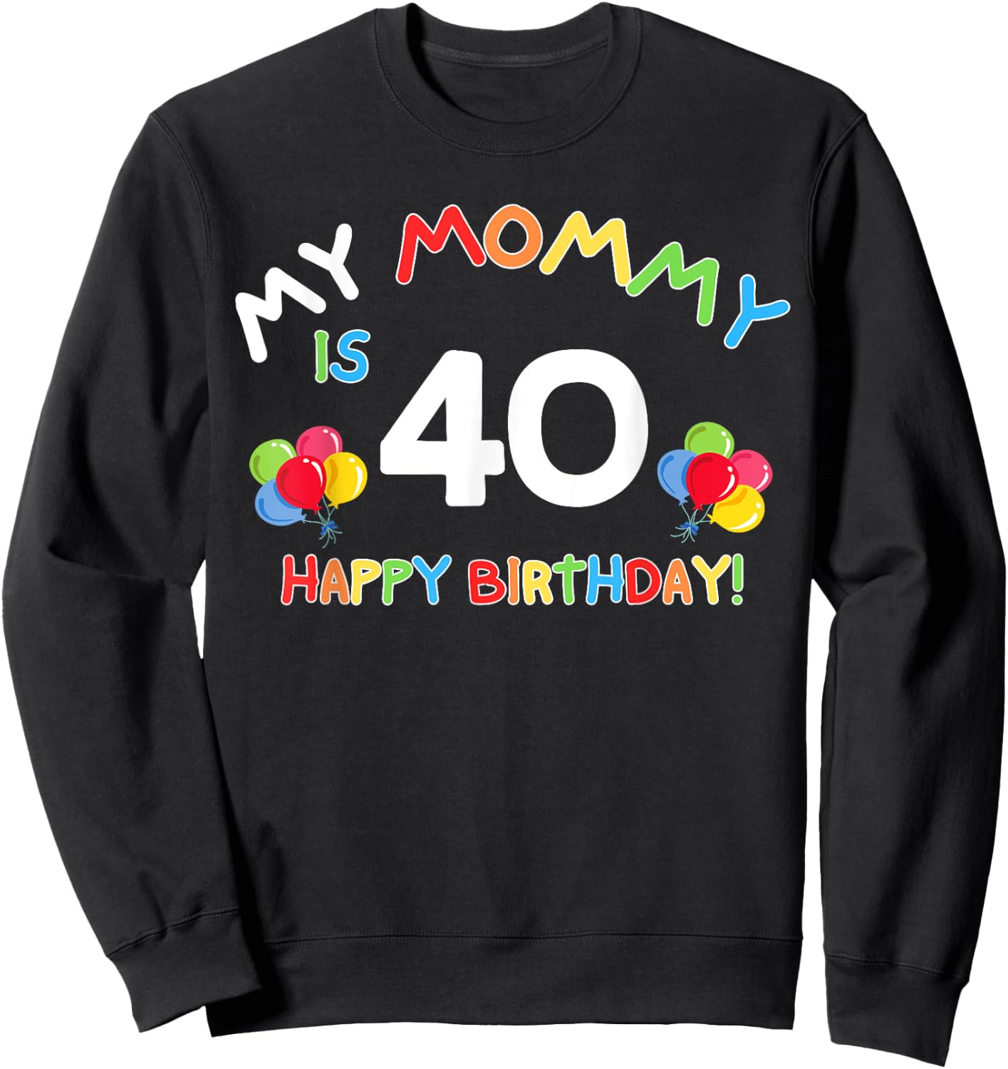 My Mommy Is 40 40th 40 Years Old Mama Mother Mom Kids Family Sweatshirt - Sweatshirt | Black