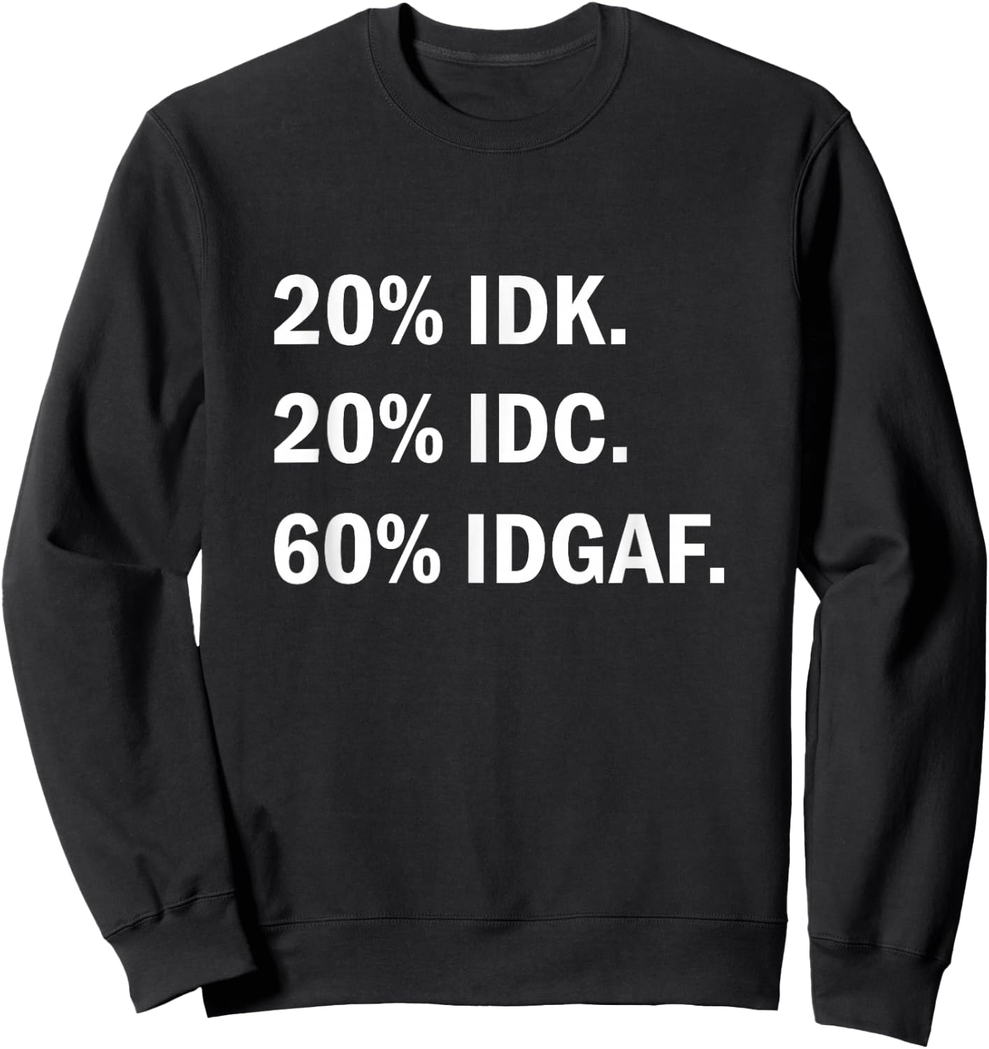 IDK IDC IDGAF Sarcasm Sweatshirt - Sweatshirt | Black