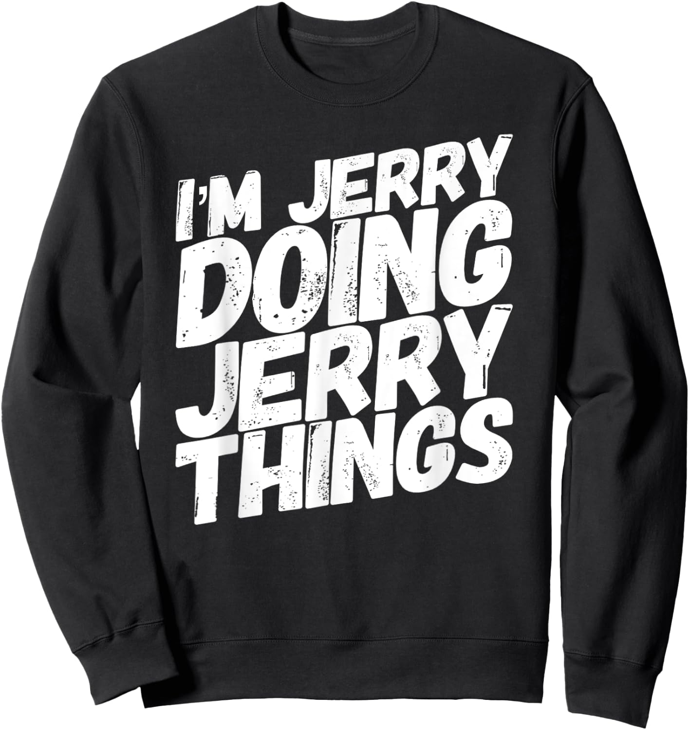 I'M JERRY DOING JERRY THINGS Funny Personalized Name Gifts Sweatshirt - Sweatshirt | Black