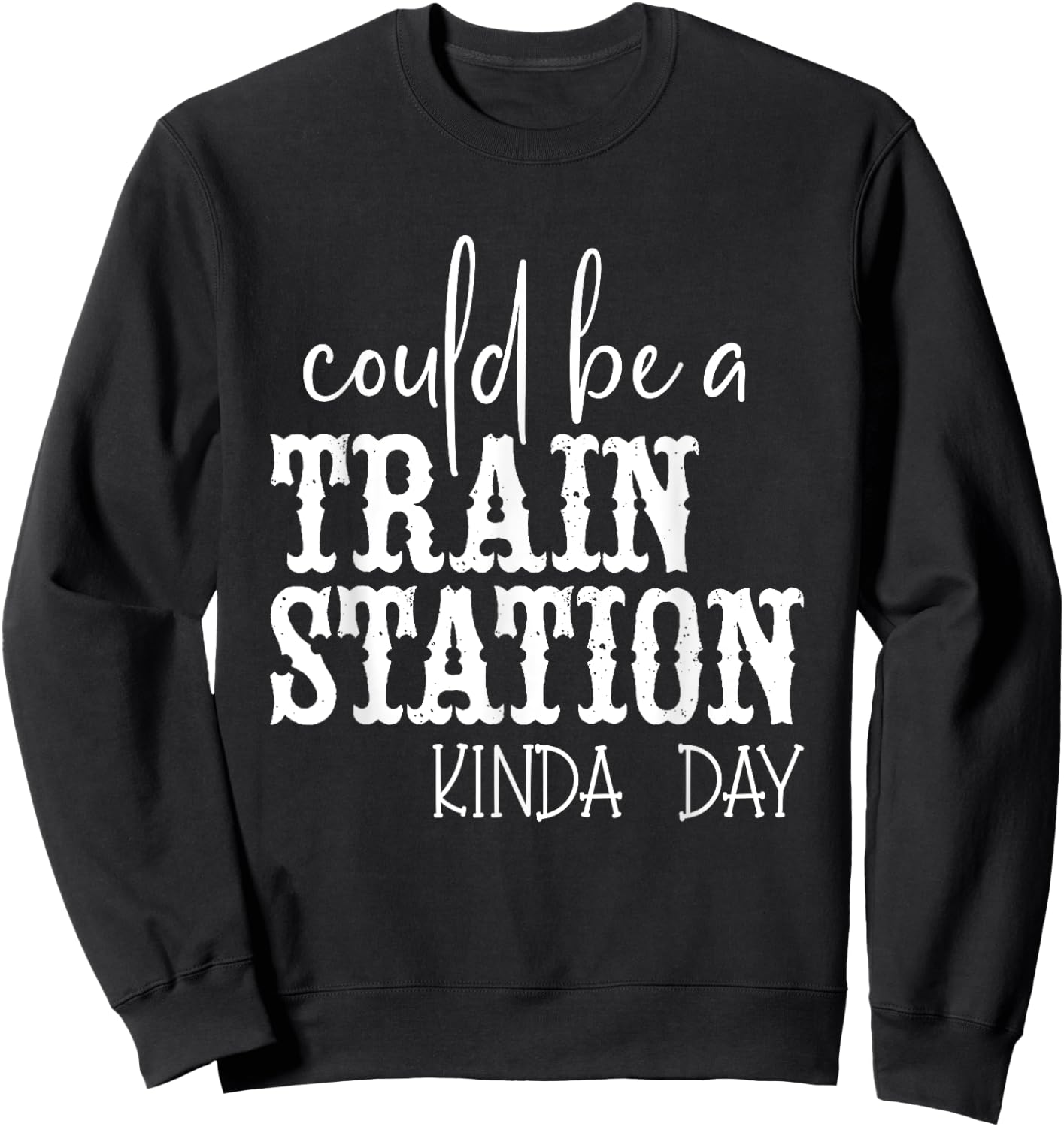 Could Be A Train Station Kinda Day Sweatshirt - Sweatshirt | Black
