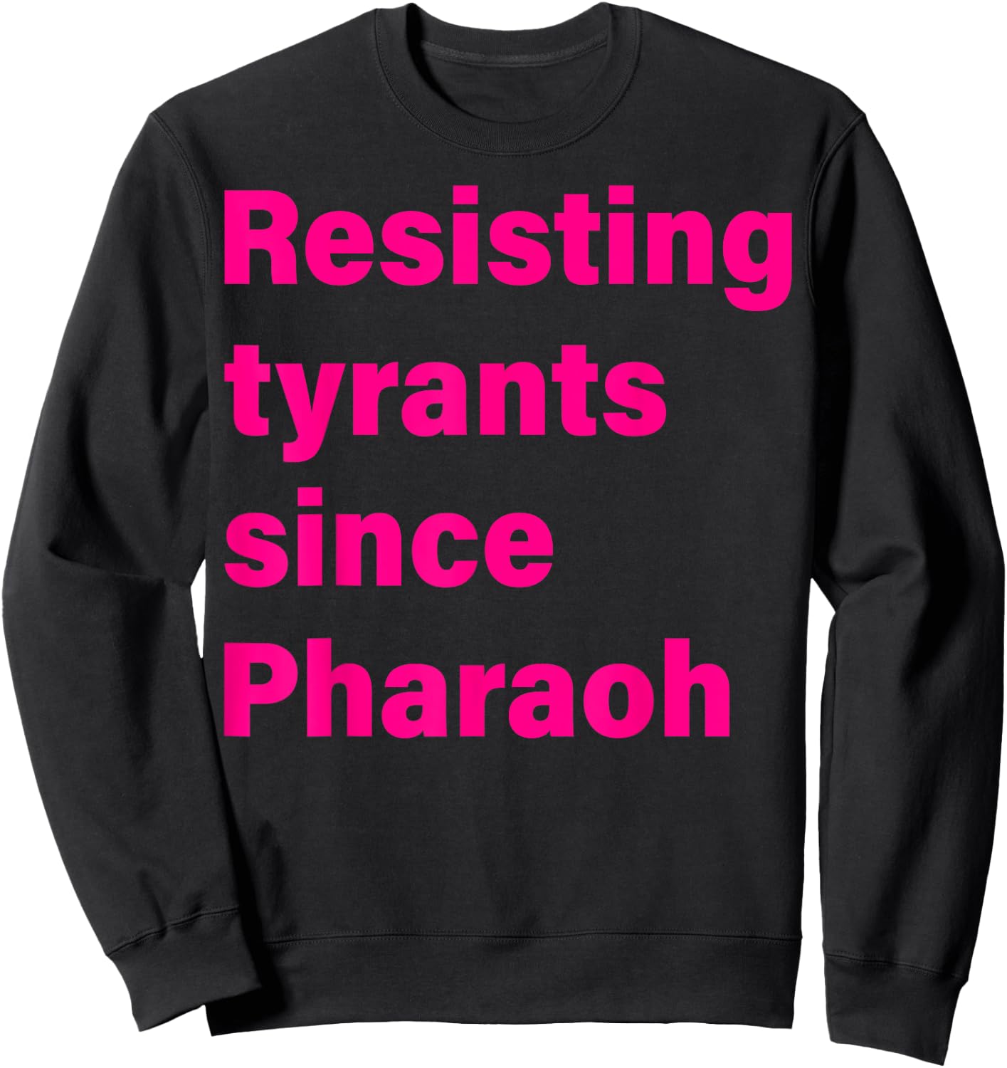 Resisting Tyrants Since Pharaoh 2023 Sweatshirt - Sweatshirt | Black