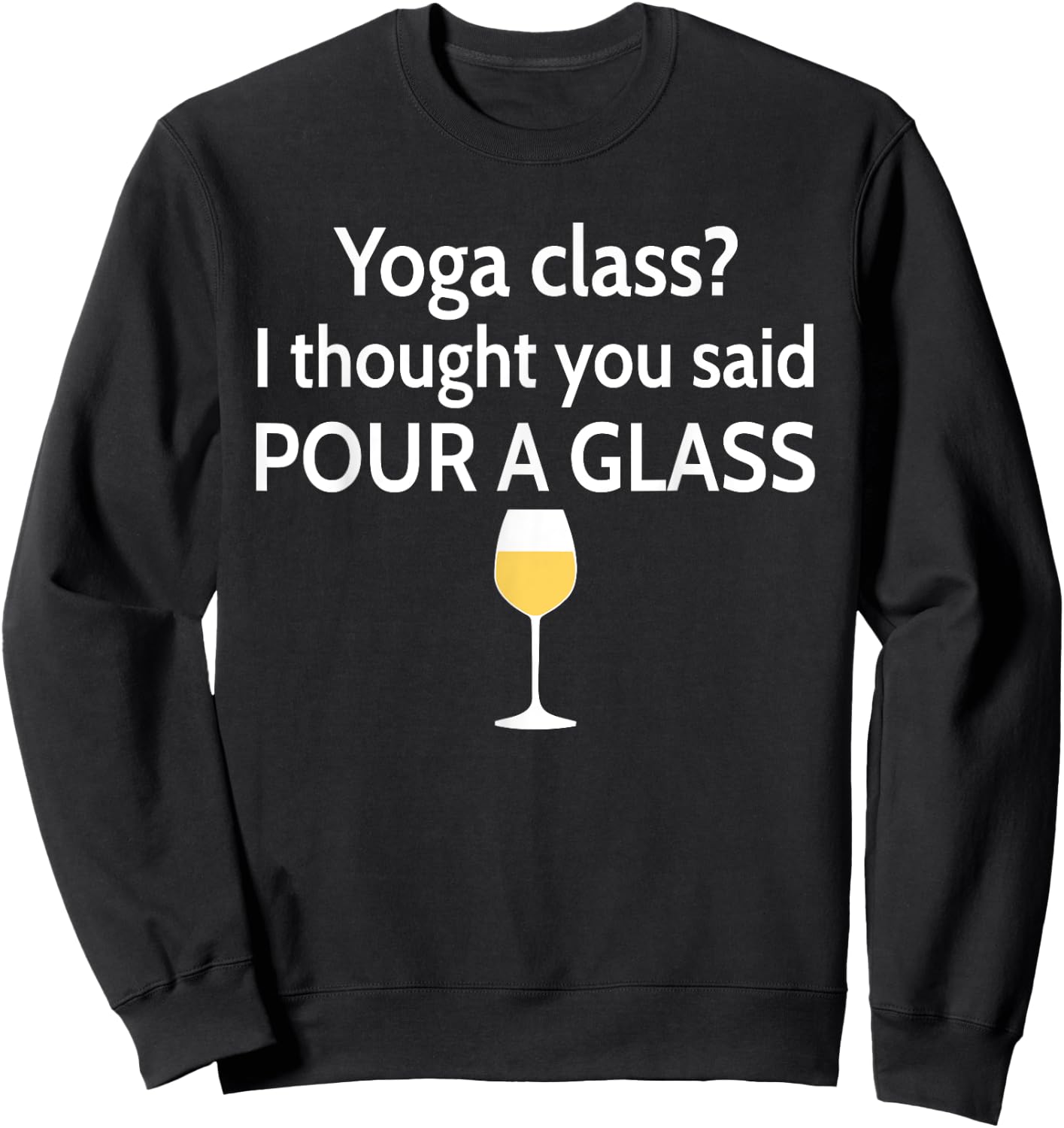 Yoga Class? I Thought You Said Pour A Glass Funny Sweatshirt - Sweatshirt | Black