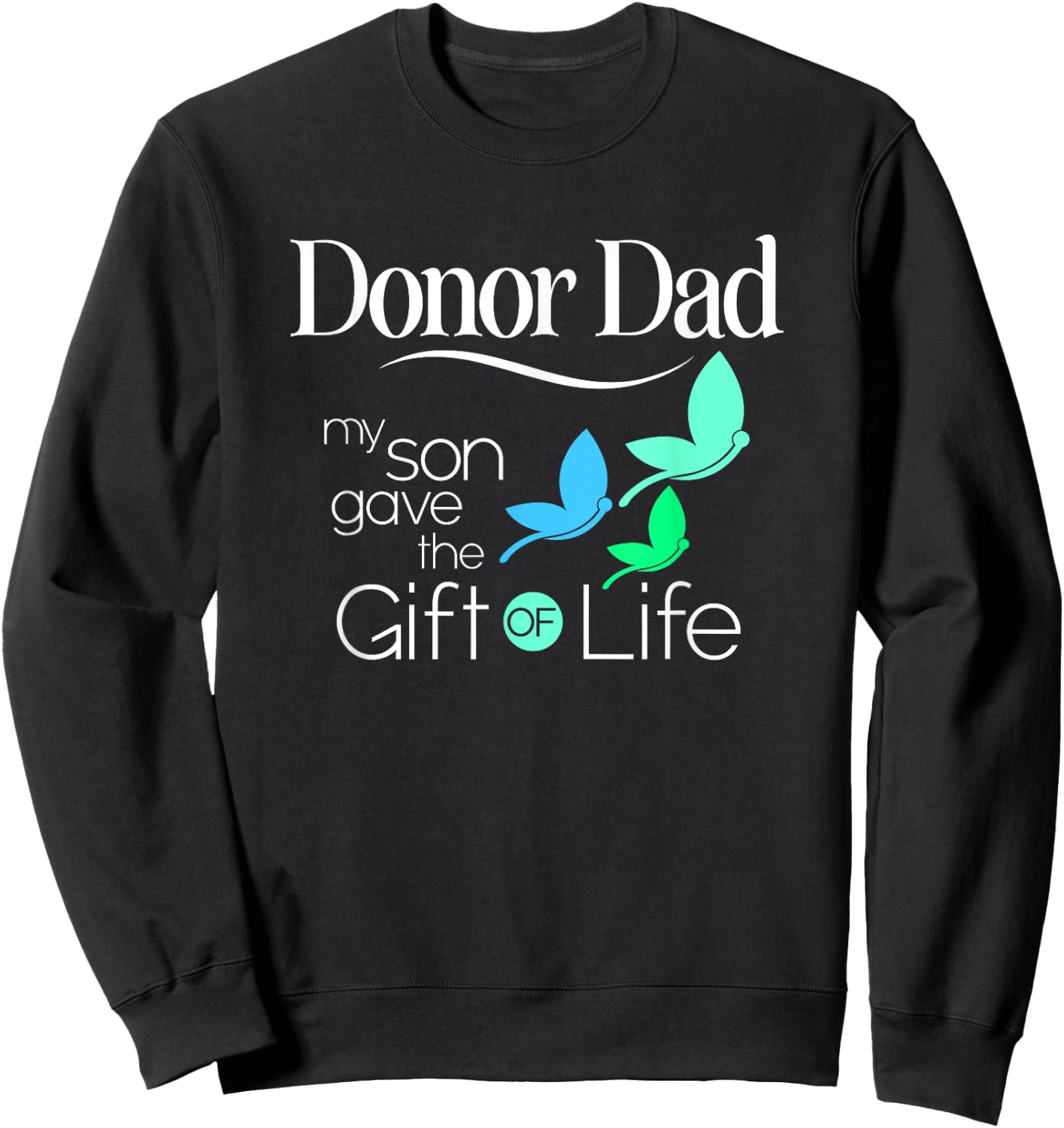 Donor Dad a Men's Organ Donor Son and Donor Family Sweatshirt - Sweatshirt | Black