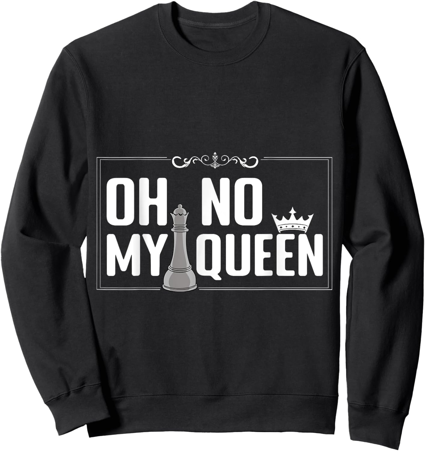 Oh No My Queen Chess Piece Chess Board Game Grandmaster Sweatshirt - Sweatshirt | Black