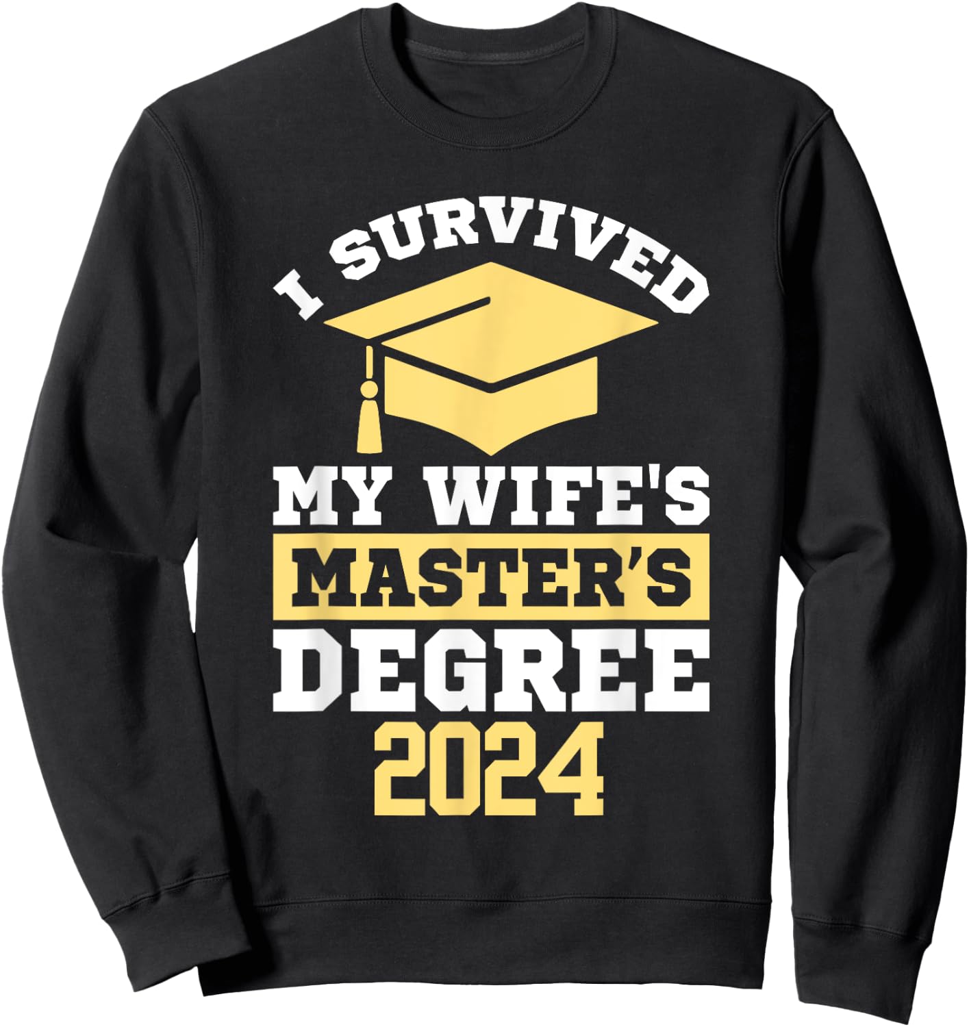 I Survived My Wife's Masters Degree Graduation Class Of 2024 Sweatshirt - Sweatshirt | Black