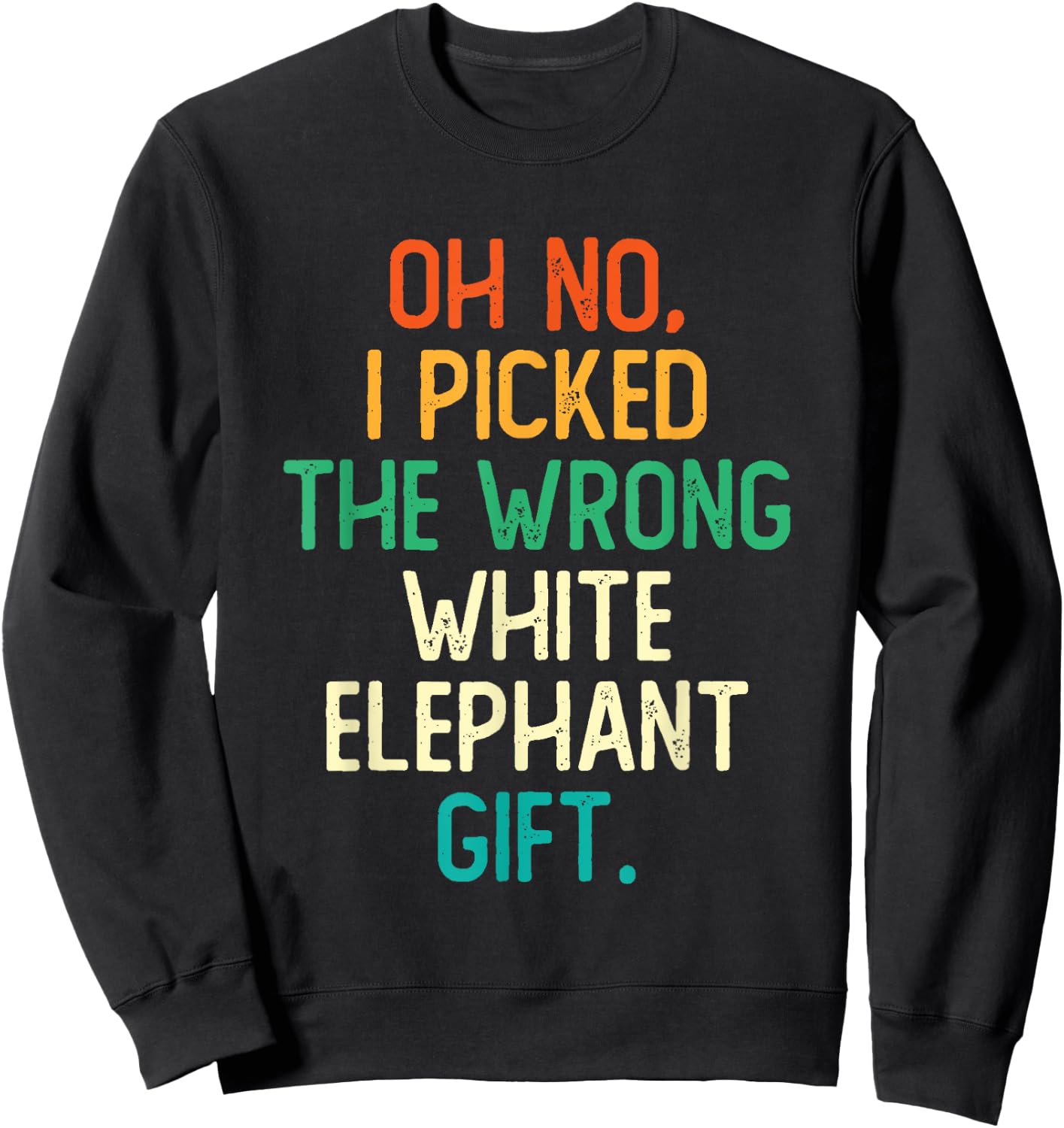 Oh No I Picked The Wrong White Elephant Gift Sweatshirt - Sweatshirt | Black