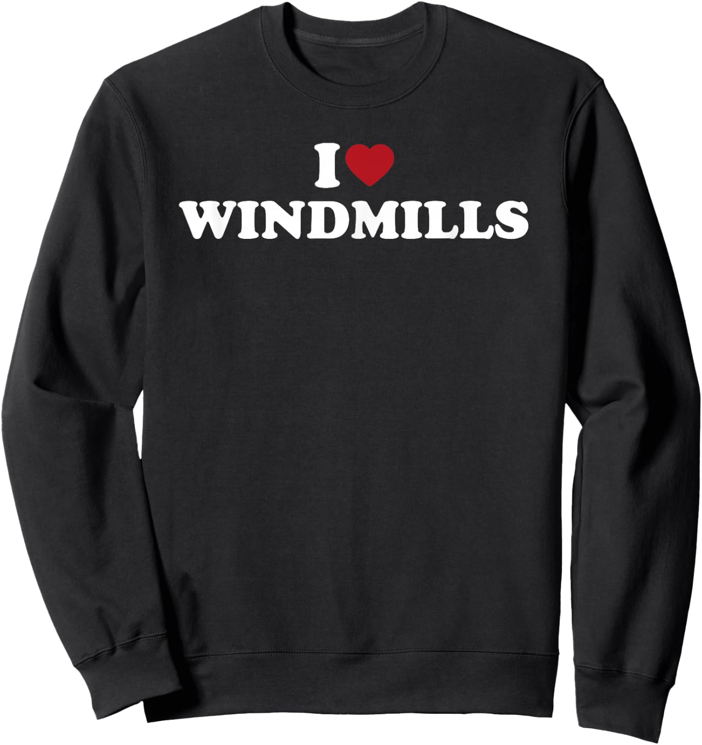 I Love Windmills Rural Landscape Phrase Sweatshirt - Sweatshirt | Black