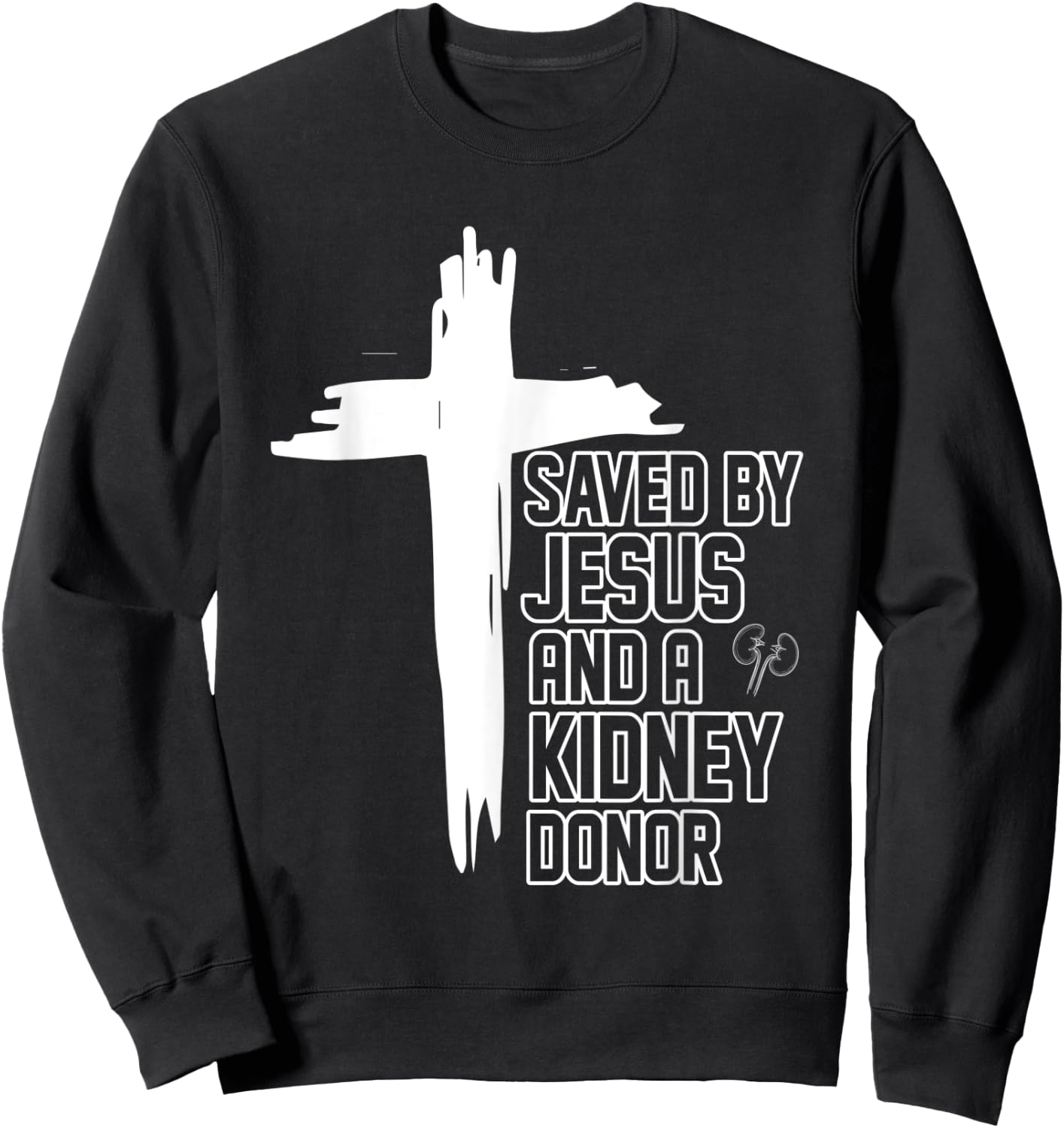 Saved By Jesus And A Kidney Donor Religious Organ Transplant Sweatshirt - Sweatshirt | Black