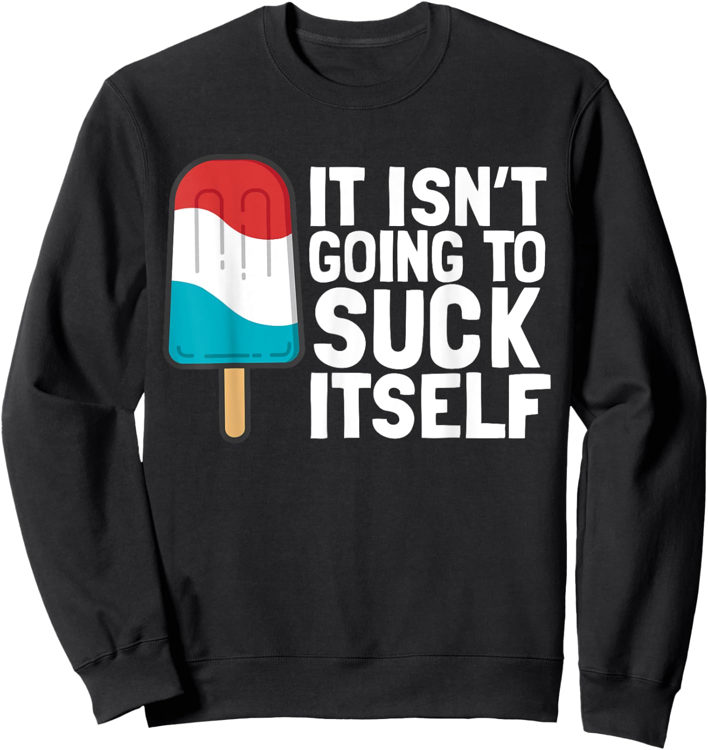 It Isn't Going to Suck Itself Sweatshirt - Sweatshirt | Black