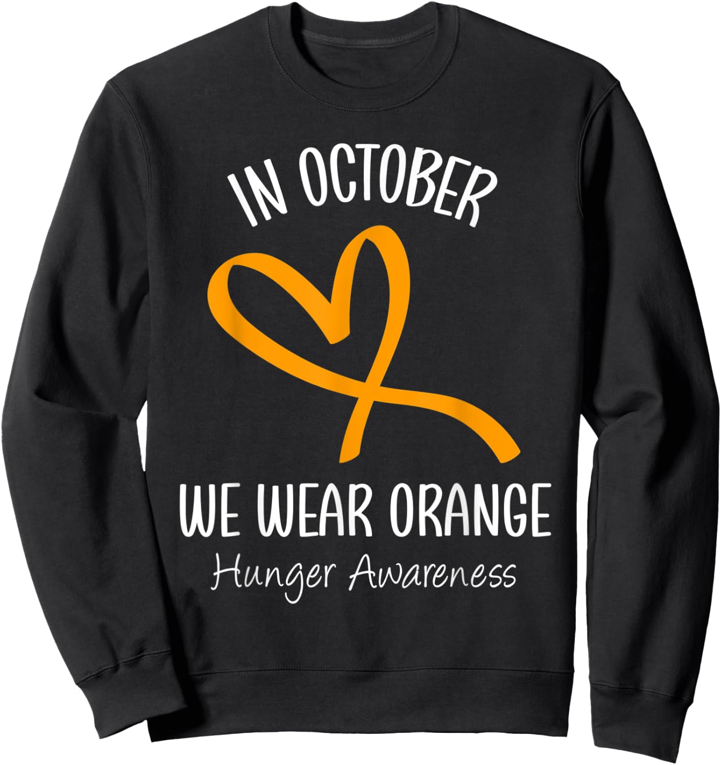 Heart In October We Wear Orange Hunger Awareness Ribbon Sweatshirt - Sweatshirt | Black