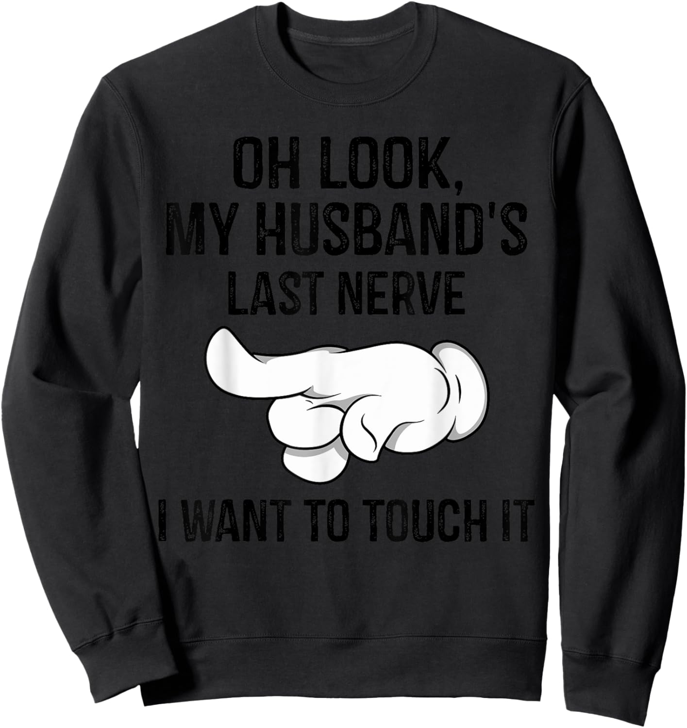 Oh Look My Husband's Last Nerve I Want To Touch it Fun Wife Sweatshirt - Sweatshirt | Black