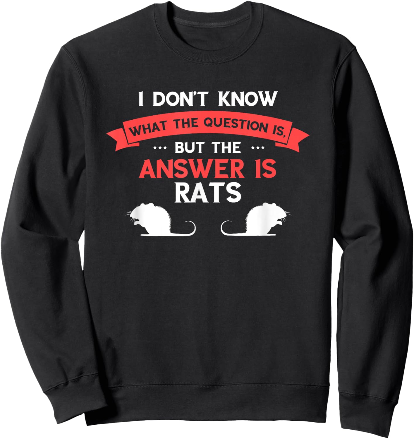 Rat I Don't Know The Question Rodent Rat Lover Rat Owner Sweatshirt - Sweatshirt | Black