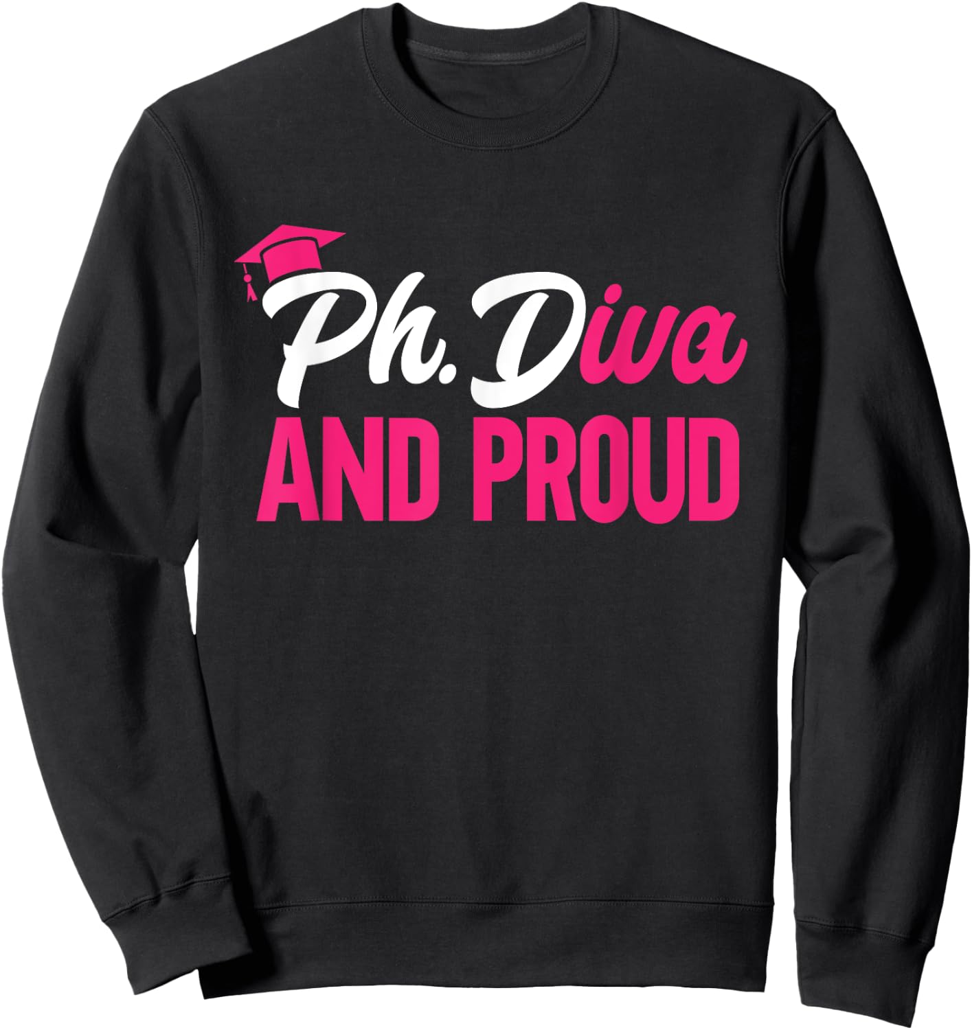 Ph.Diva And Proud PhD Graduate Doctorate Degree Ph.D. Sweatshirt - Sweatshirt | Black