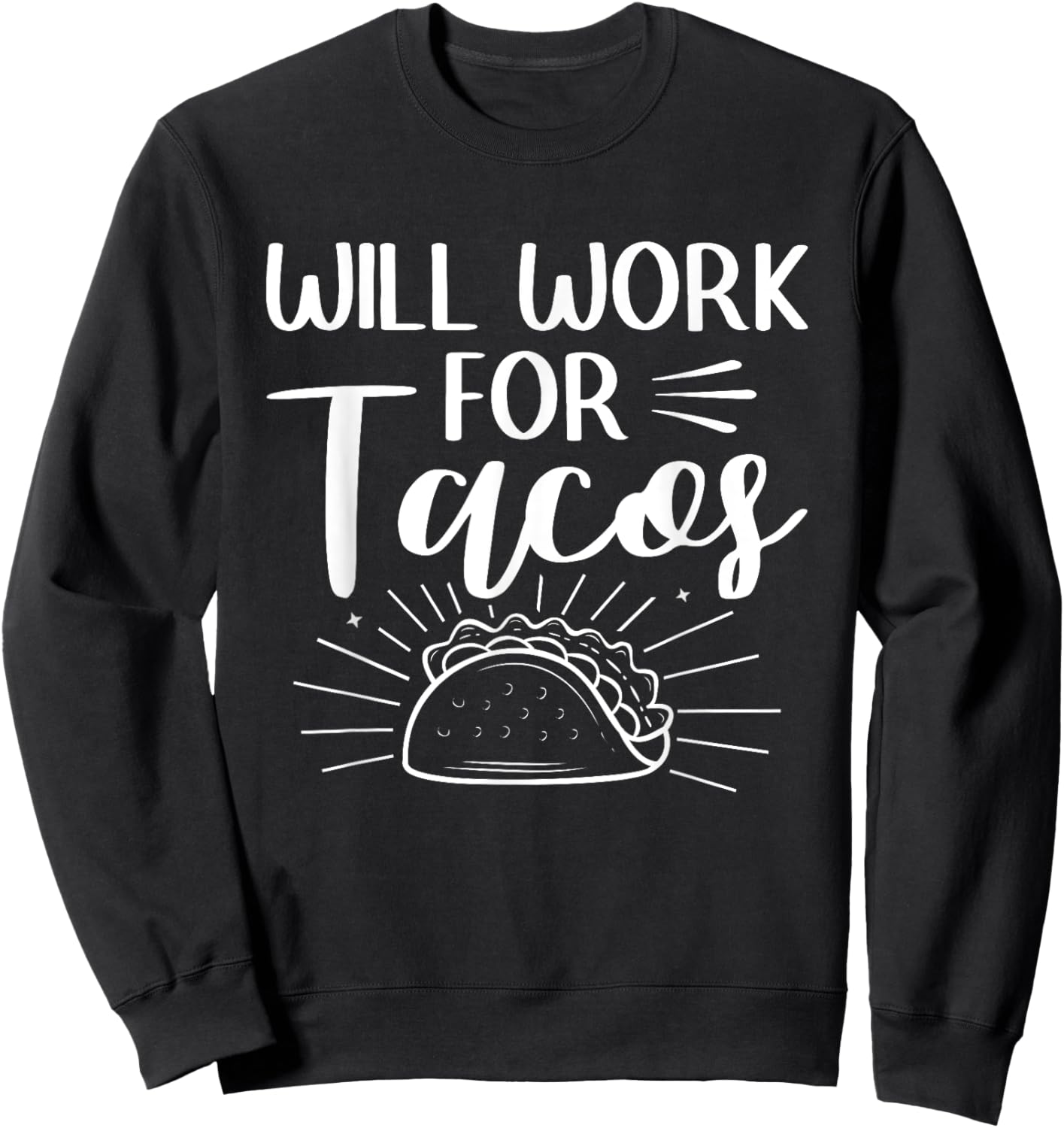 Will Work For Tacos Taco Mexican Food National Taco Day Sweatshirt - Sweatshirt | Black