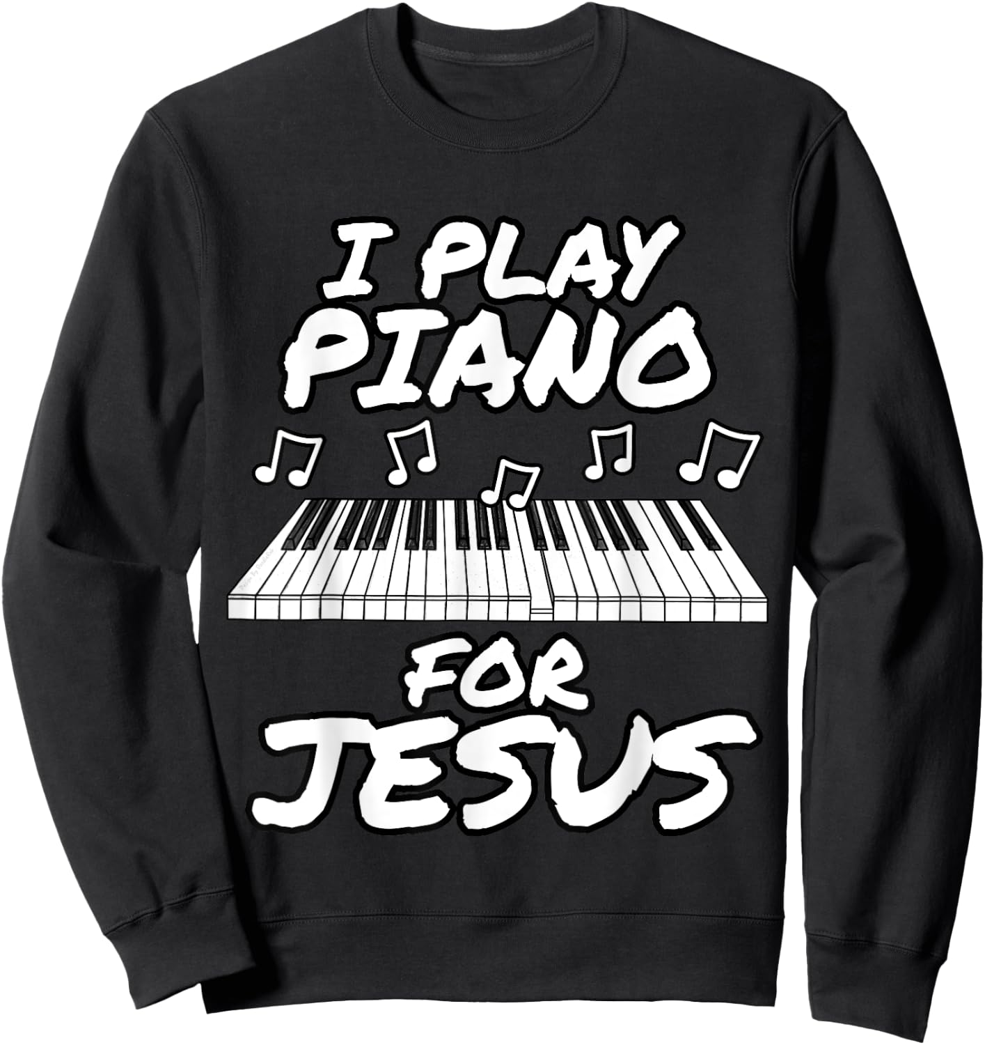 Church Pianist, I Play Piano For Jesus, Worship Leader Sweatshirt - Sweatshirt | Black