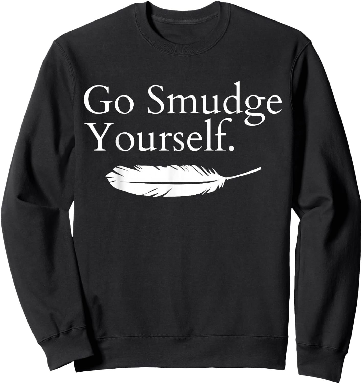 Go Smudge Yourself Smudging Native American Yoga Sage Bundle Sweatshirt - Sweatshirt | Black
