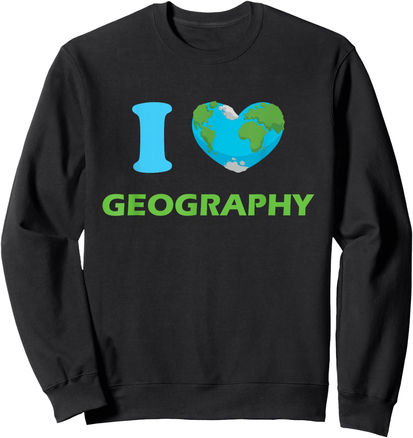 I Love Geography, Geography Teacher Sweatshirt - Sweatshirt | Black