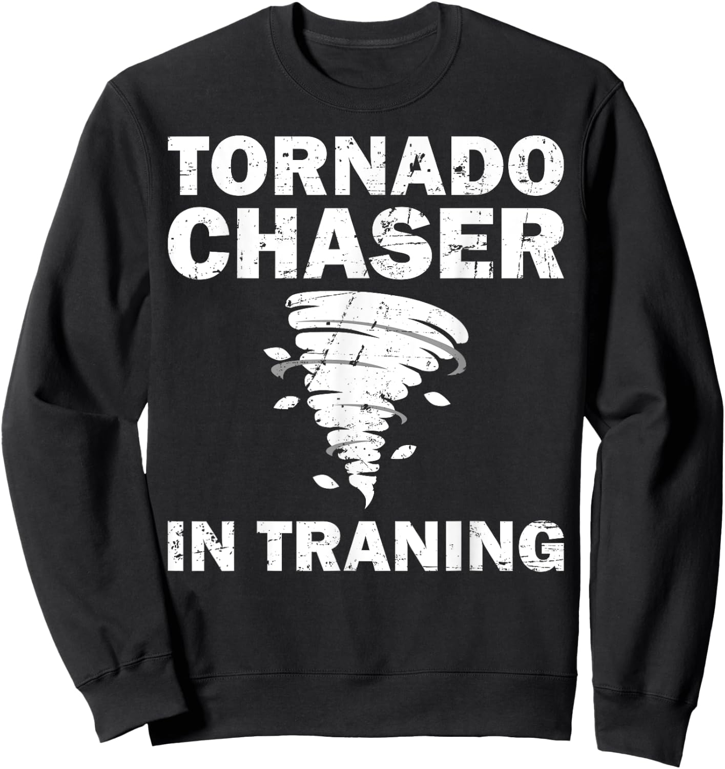 Funny Tornado Chaser Storm Hunters Meteorologists Men Women Sweatshirt - Sweatshirt | Black