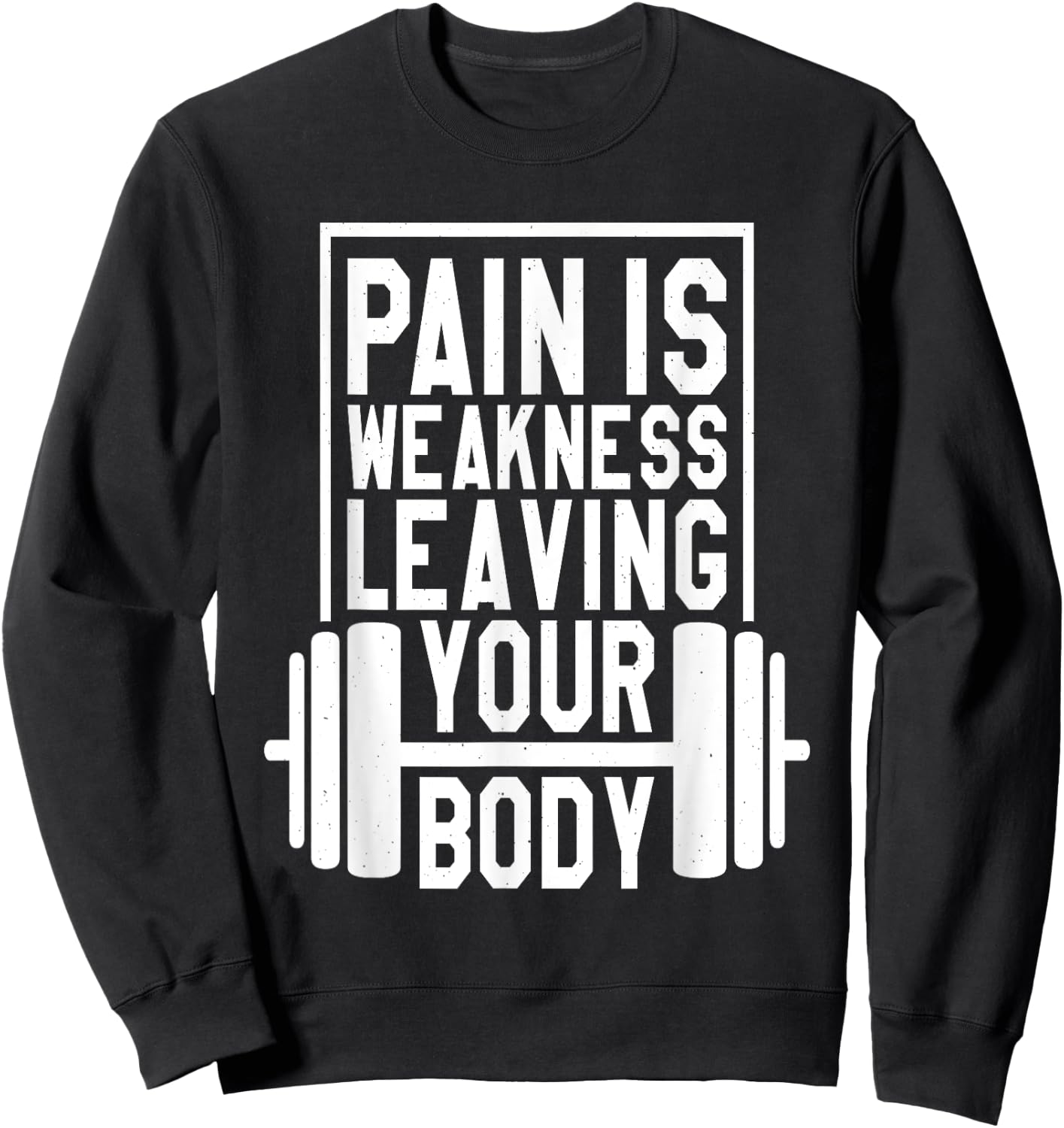 Pain Is Weakness Leaving Your Body, Gym and Fitness Lover Sweatshirt - Sweatshirt | Black