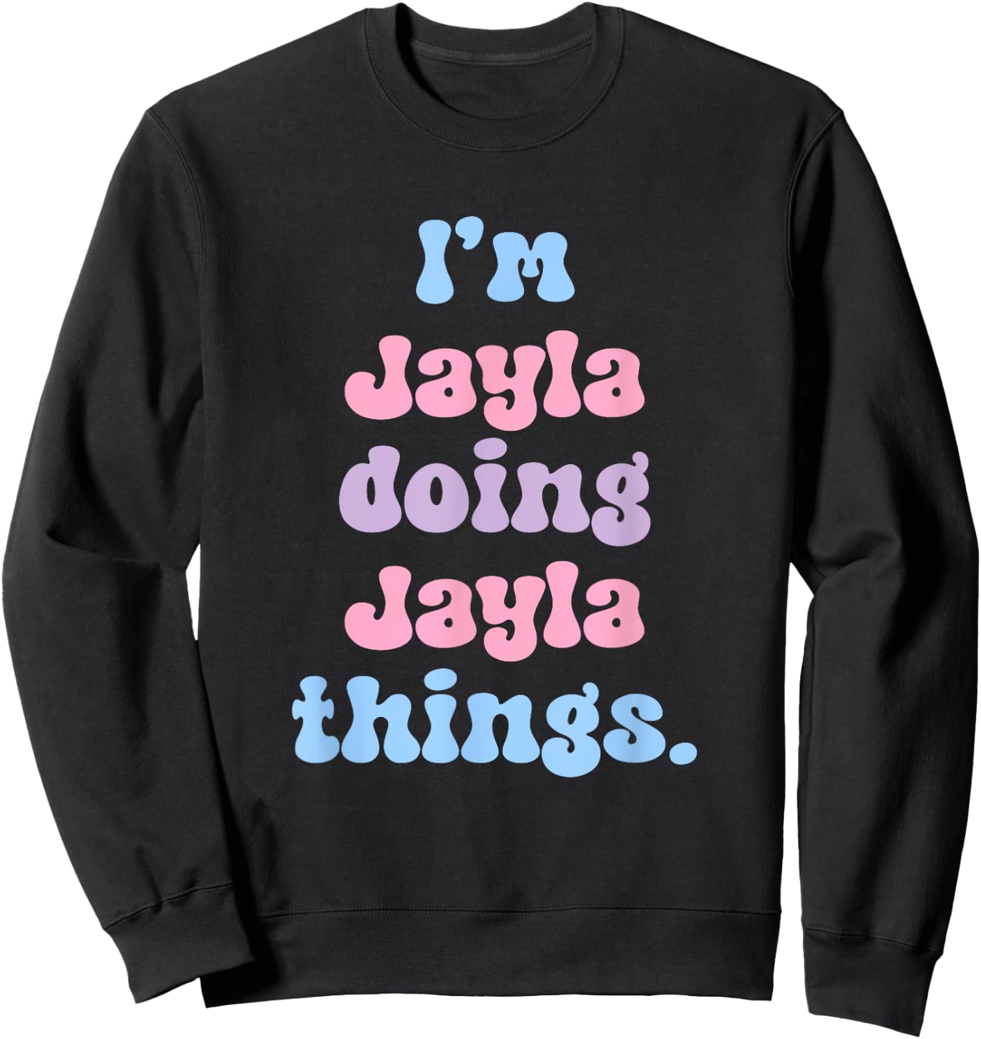 Personalized Jayla Collection I'm Jayla Doing Jayla Things Funny Modern Black Sweatshirt - Sweatshirt | Black