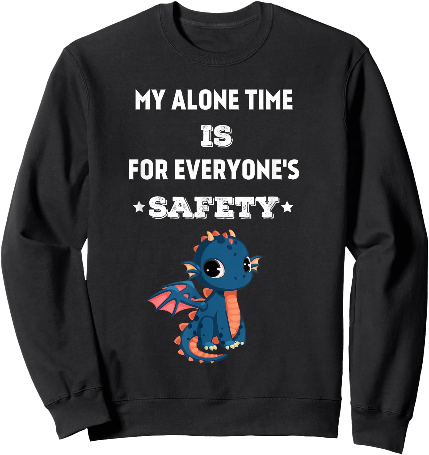 My Alone Time is for Everyone's Safety, Funny Dragon Quote Sweatshirt - Sweatshirt | Black