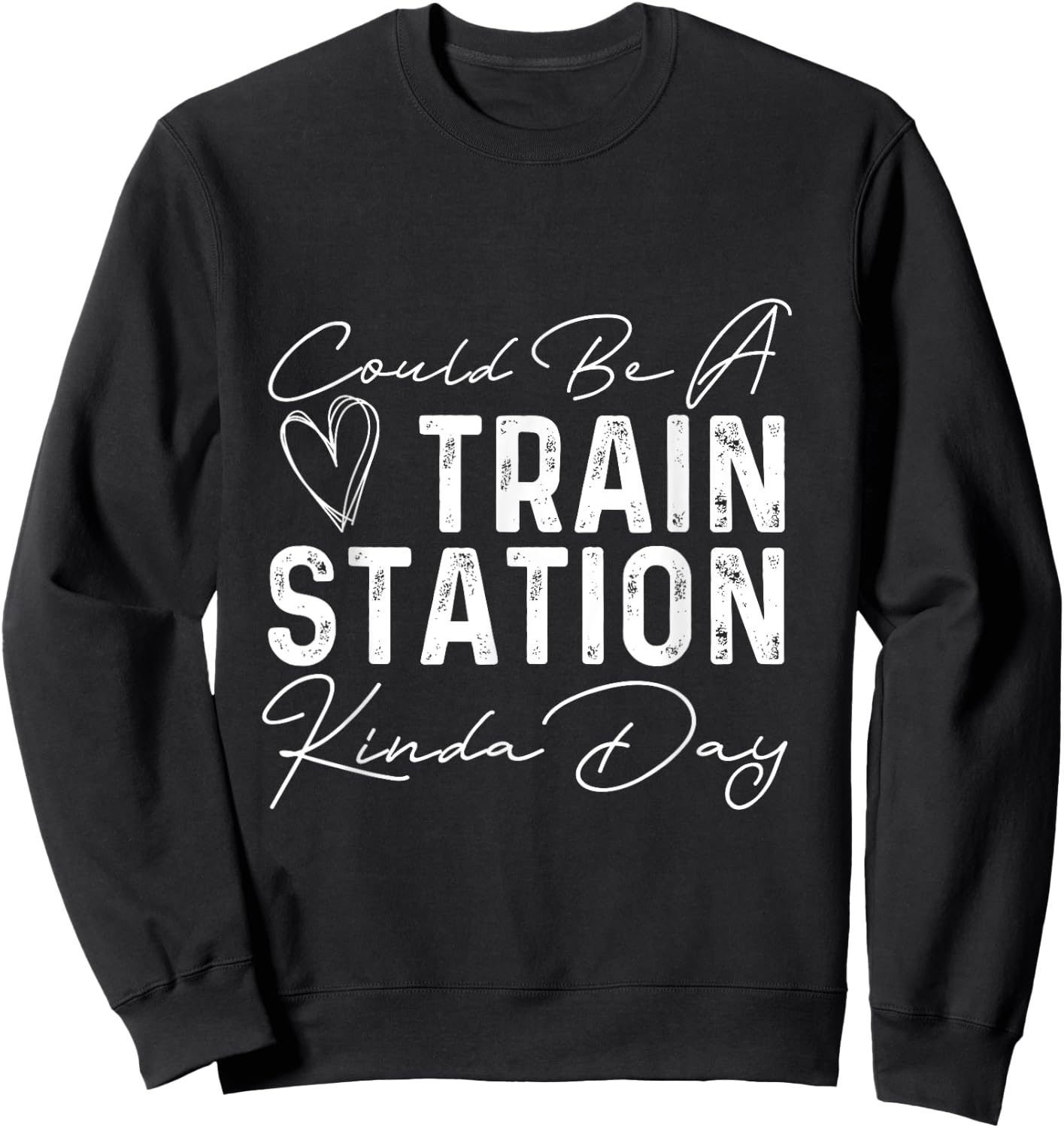 Could Be A Train Station Kinda Day Heart Women Men Sweatshirt - Sweatshirt | Black