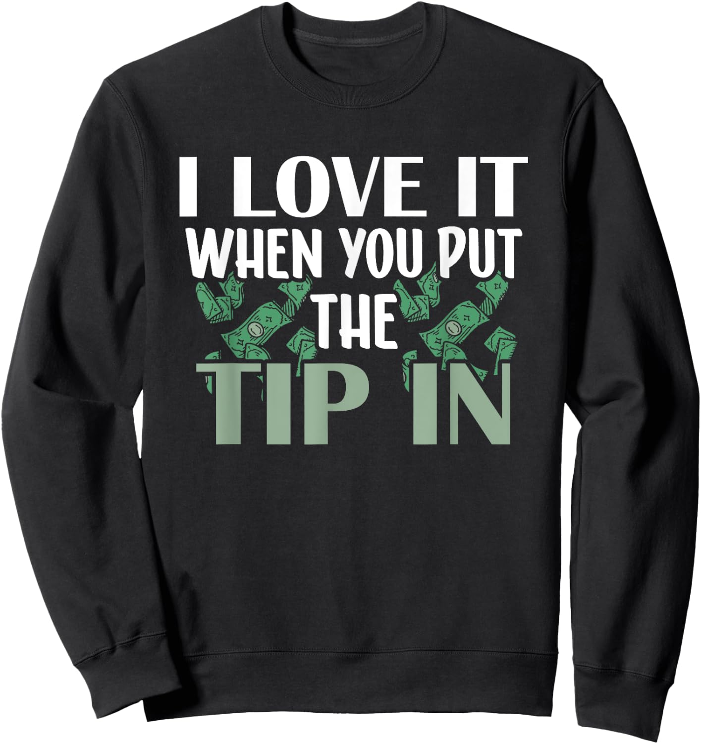 I Love It When You Put The Tip In Sweatshirt - Sweatshirt | Black