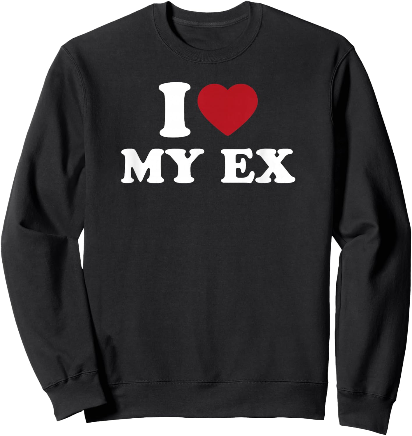 I Love My Ex Funny Retro 80s Relationship Humor Sweatshirt - Sweatshirt | Black