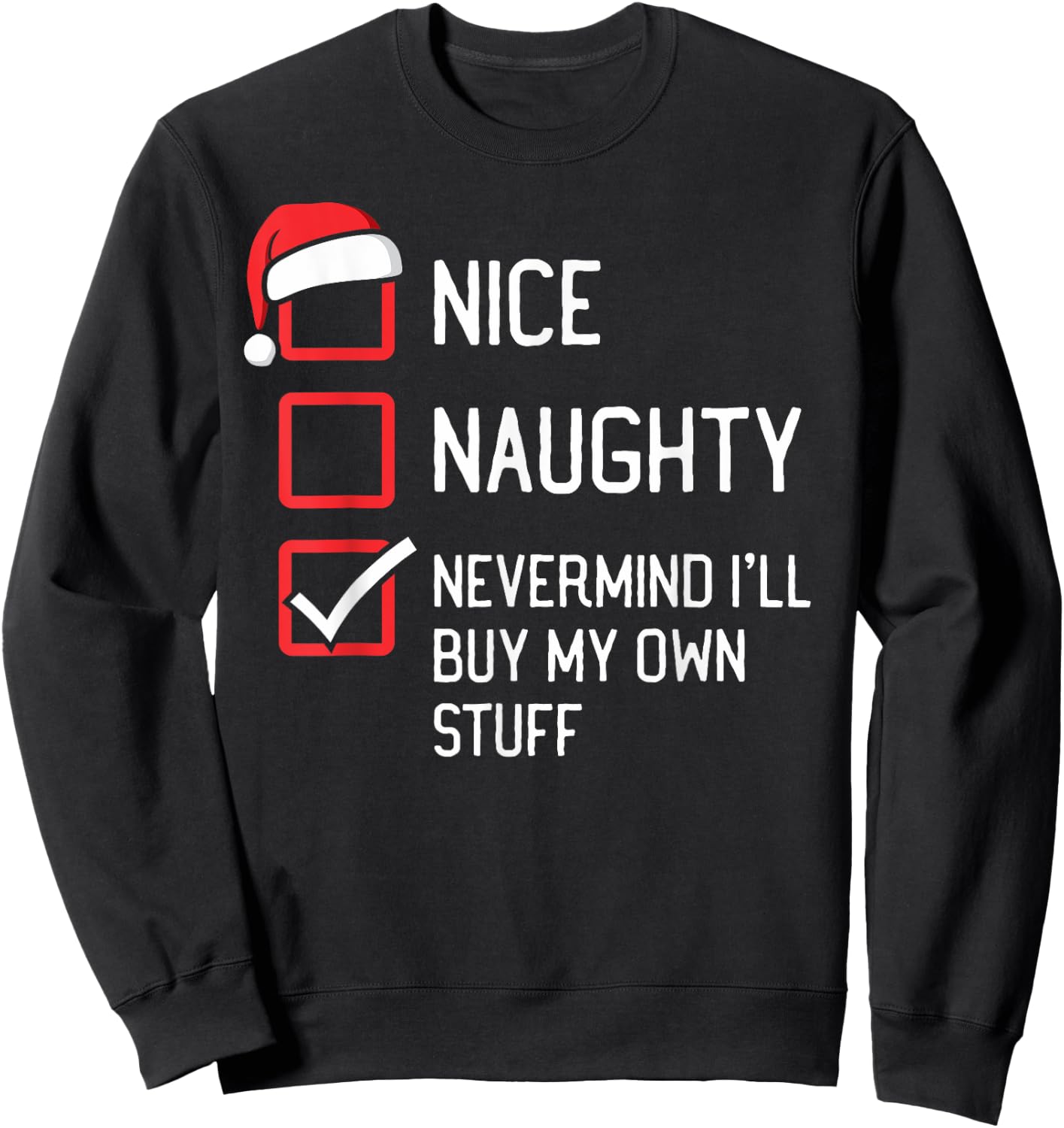 Nice Naughty List Nevermind I'll Buy My Own Stuff Christmas Sweatshirt - Sweatshirt | Black