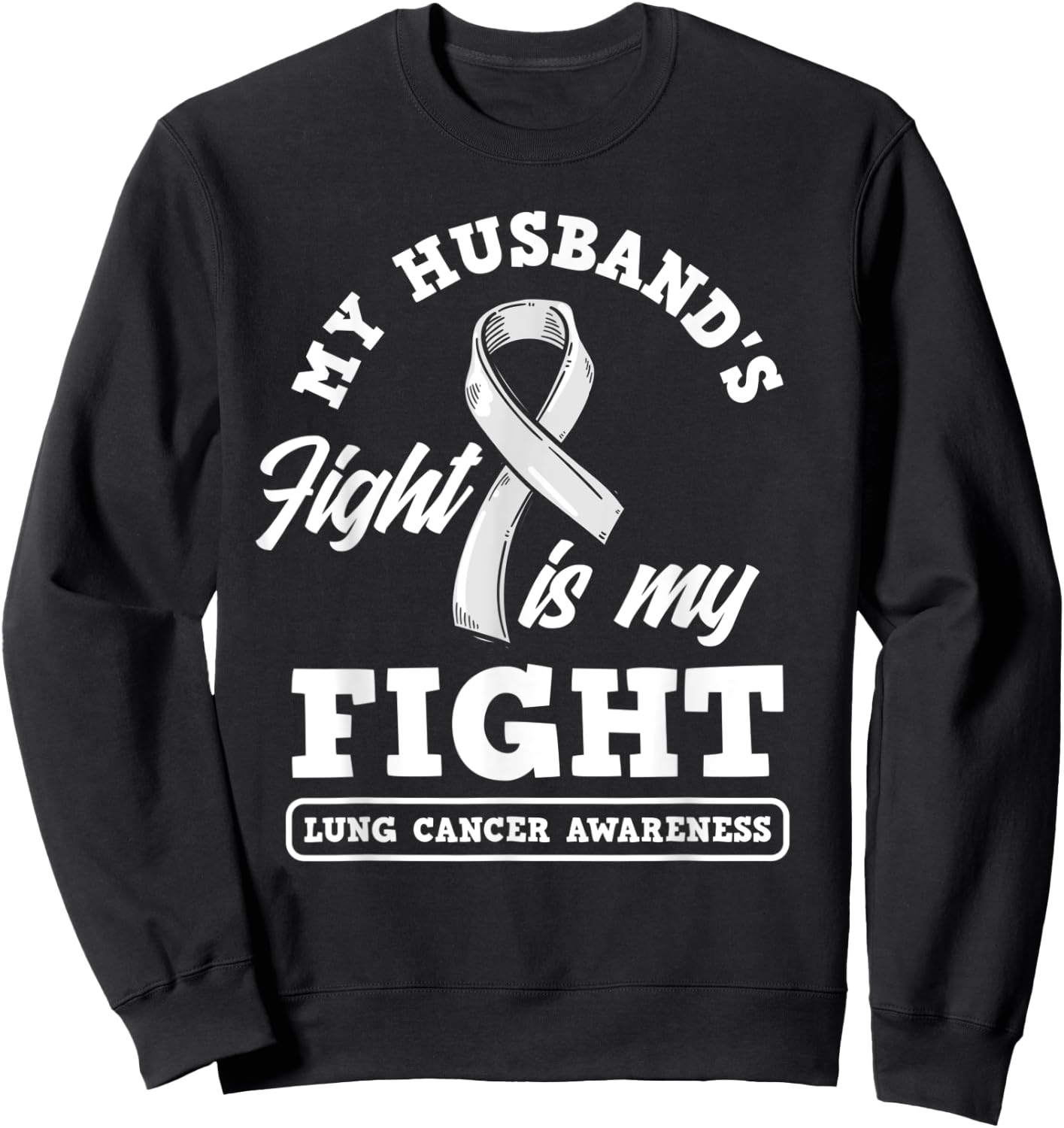 My Husband's Fight Is My Fight Lung Cancer Awareness Sweatshirt - Sweatshirt | Black