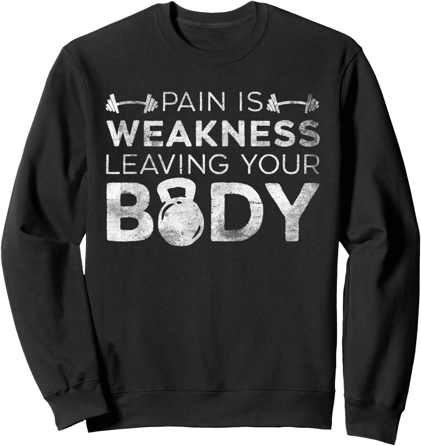 Pain Is Weakness Leaving Your Body Grunge Gym Workout Sweatshirt - Sweatshirt | Black