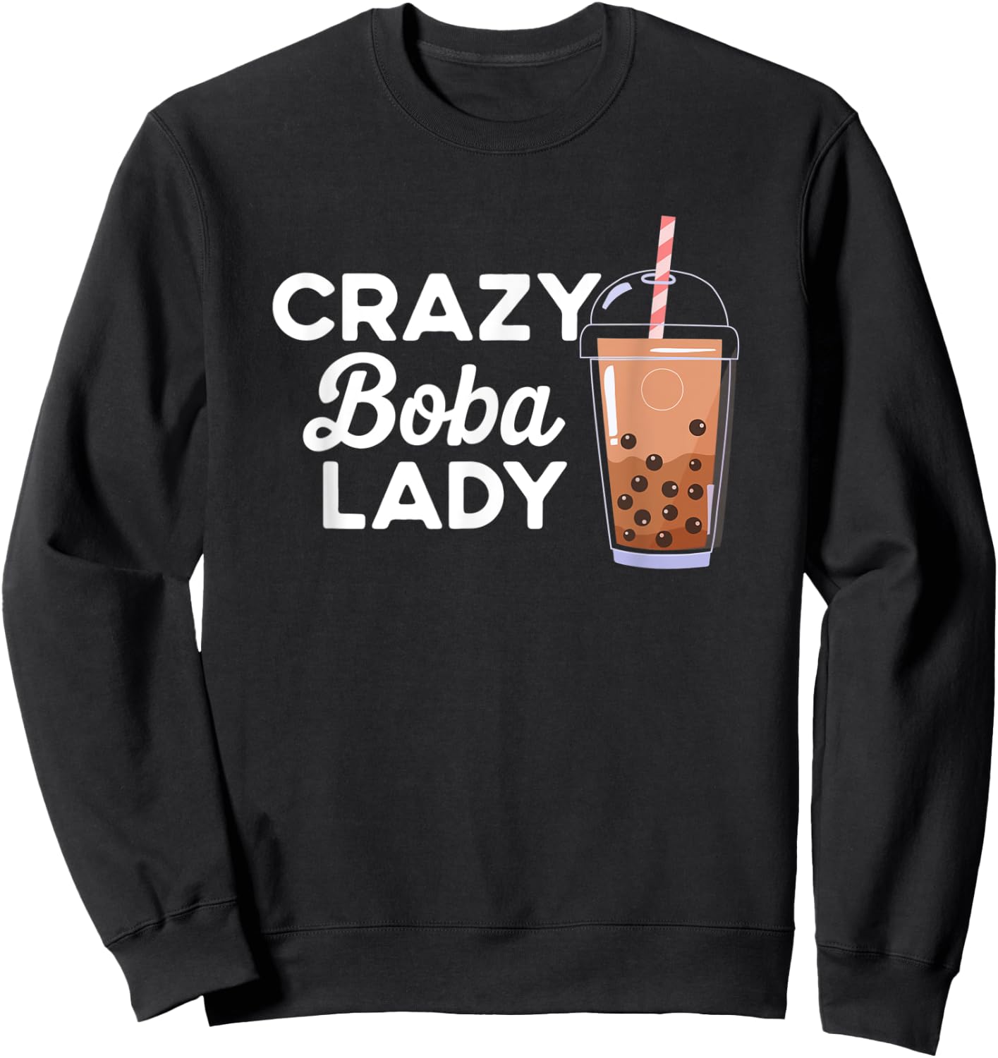 Funny Quote Crazy Boba Lady Bubble Tea Sweatshirt - Sweatshirt | Black