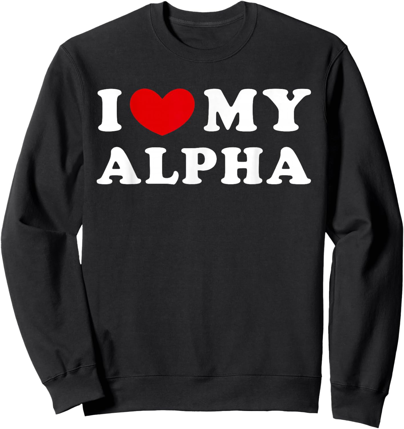 I Love My Alpha, I Love My Alpha Sweatshirt - Sweatshirt | Black