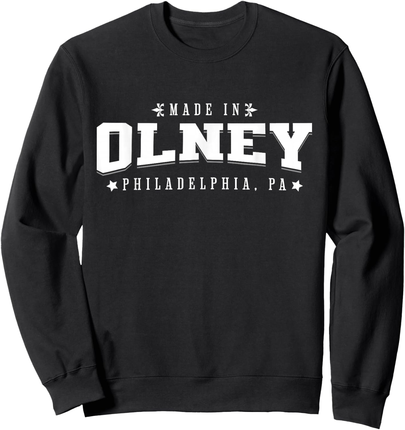 Made in Olney Philadelphia PA Philly Neighborhood Pride Sweatshirt - Sweatshirt | Black